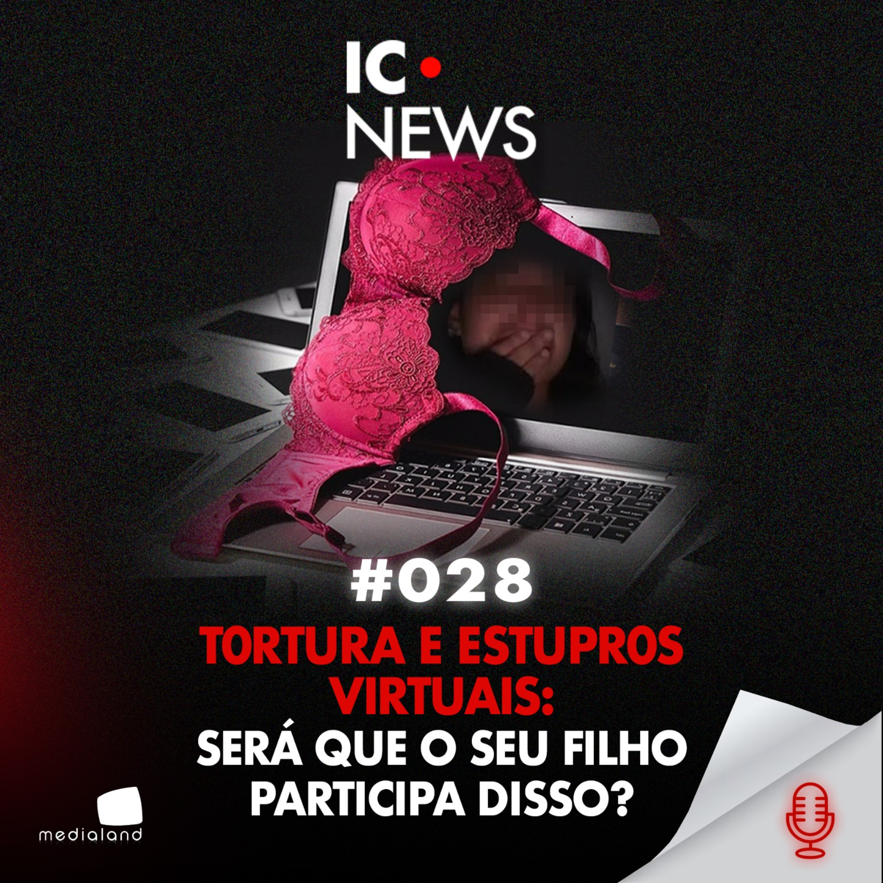 OPERAÇÃO NIX 2: O TERROR DIGITAL QUE COMEÇA DENTRO DE CASA - IC NEWS #028 episode artwork