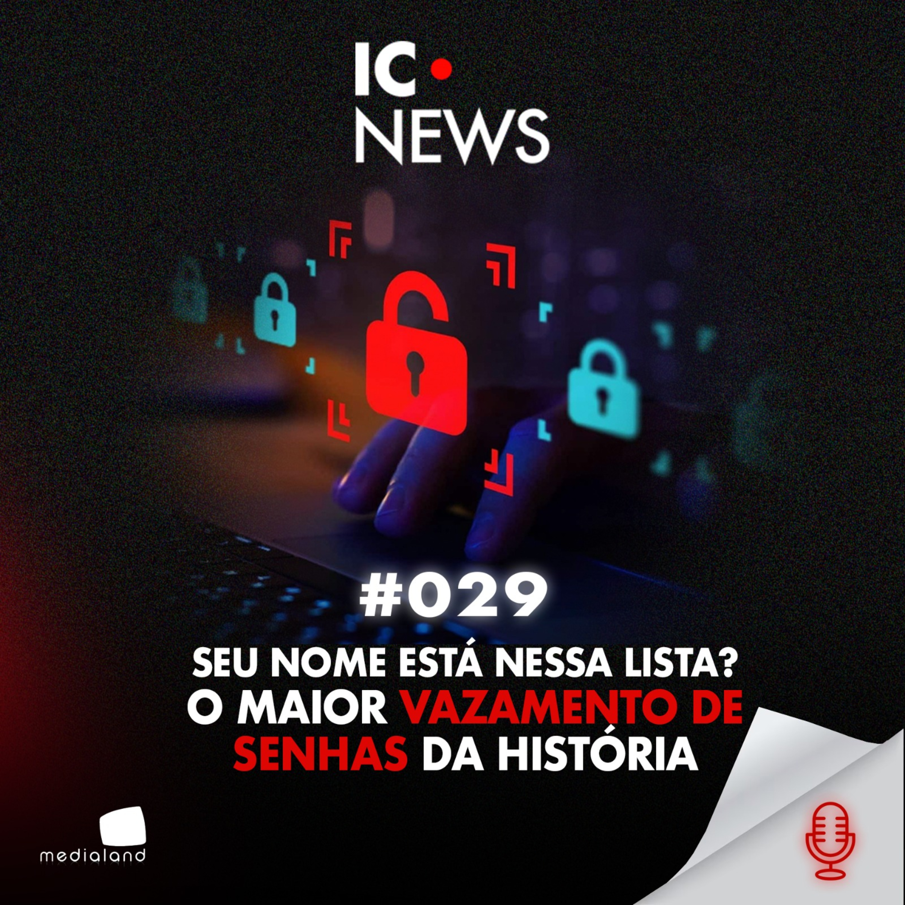 16 BILHÕES DE SENHAS VAZADAS: O VÍRUS INVISÍVEL QUE ESTÁ NO SEU CELULAR - IC NEWS #029 episode artwork