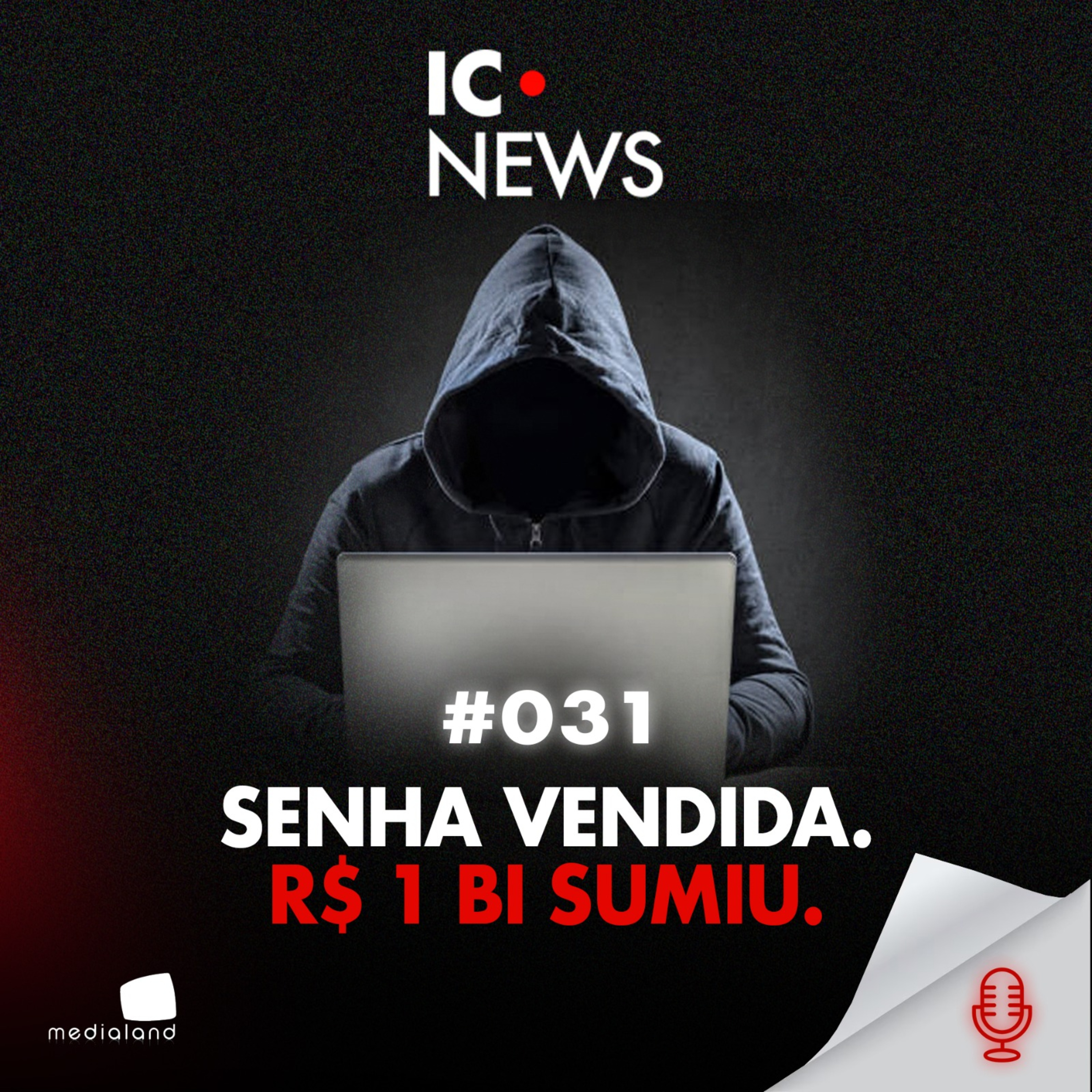 SENHA VENDIDA: COMO UM FUNCIONÁRIO ABRIU A PORTA PARA O MAIOR GOLPE BANCÁRIO DO BRASIL - IC NEWS #031 episode artwork