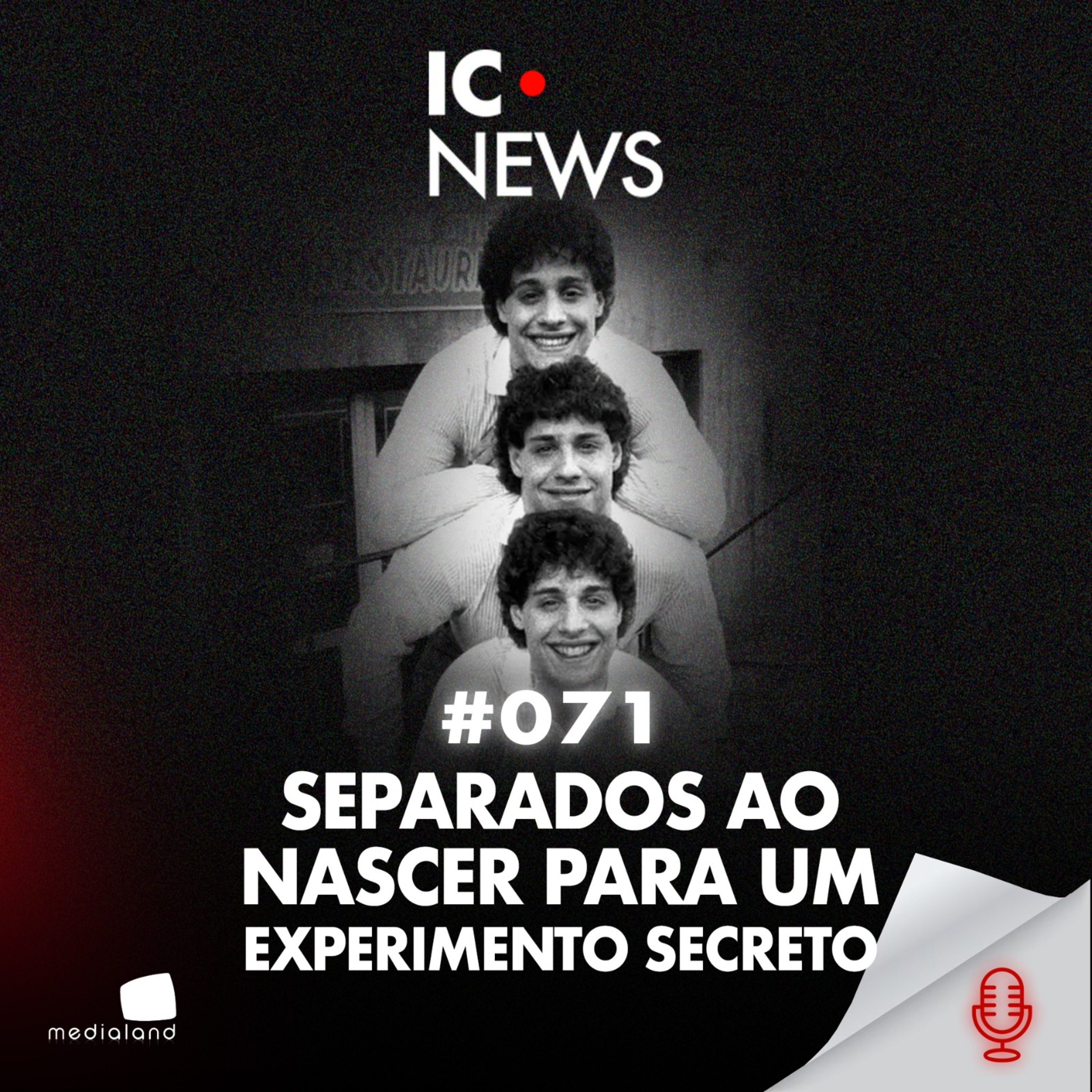 OS TRIGÊMEOS SEPARADOS POR UM EXPERIMENTO CHOCANTE - IC NEWS #071