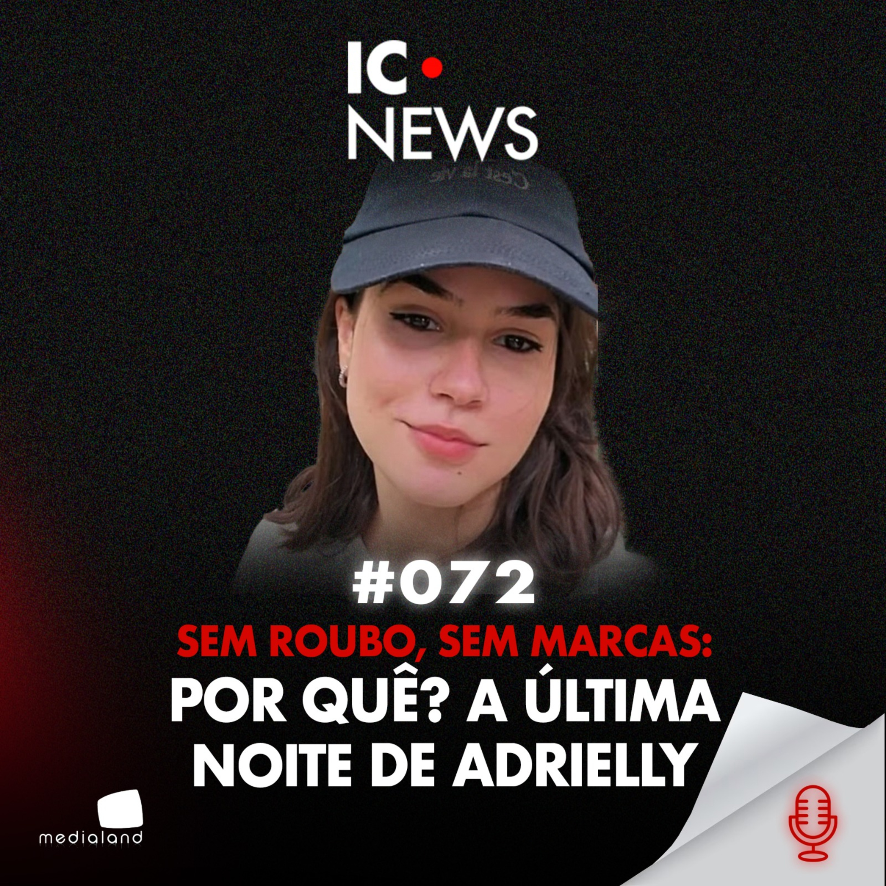 SEM SINAIS DE VIOLÊNCIA? ESPUMA, SANGUE E UM BECO SEM SAÍDA: O MISTÉRIO DE ADRIELLY - IC NEWS #072