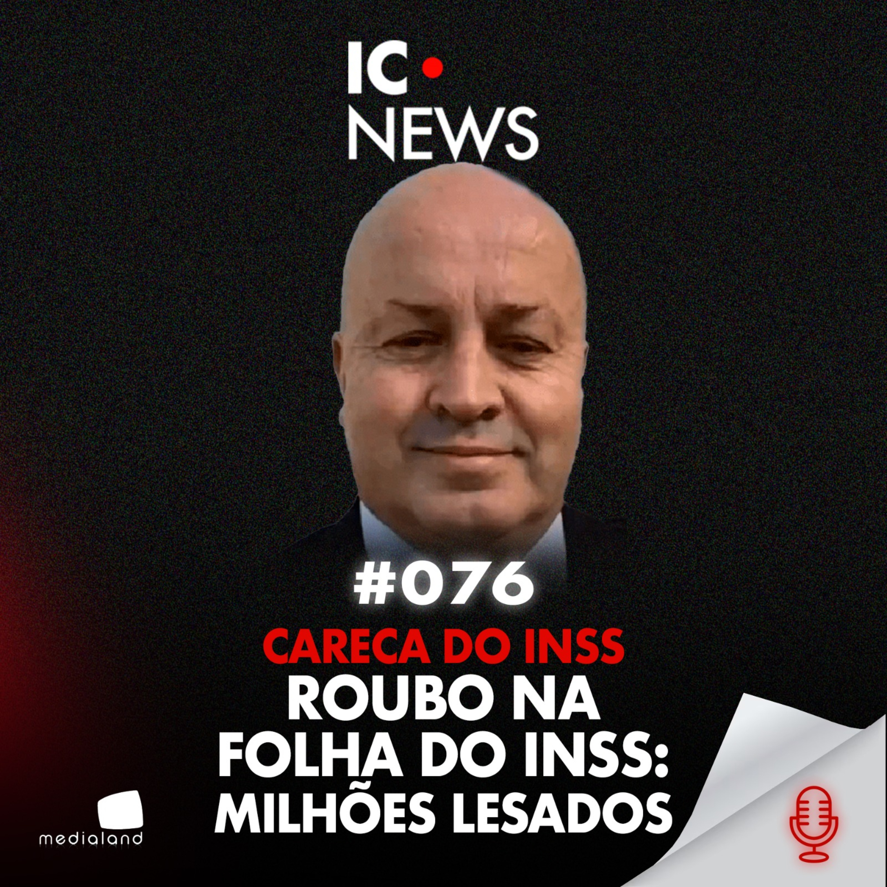 CARECA DO INSS: FRAUDE BILIONÁRIA E DESCONTOS INDEVIDOS EM APOSENTADORIAS - IC NEWS #076