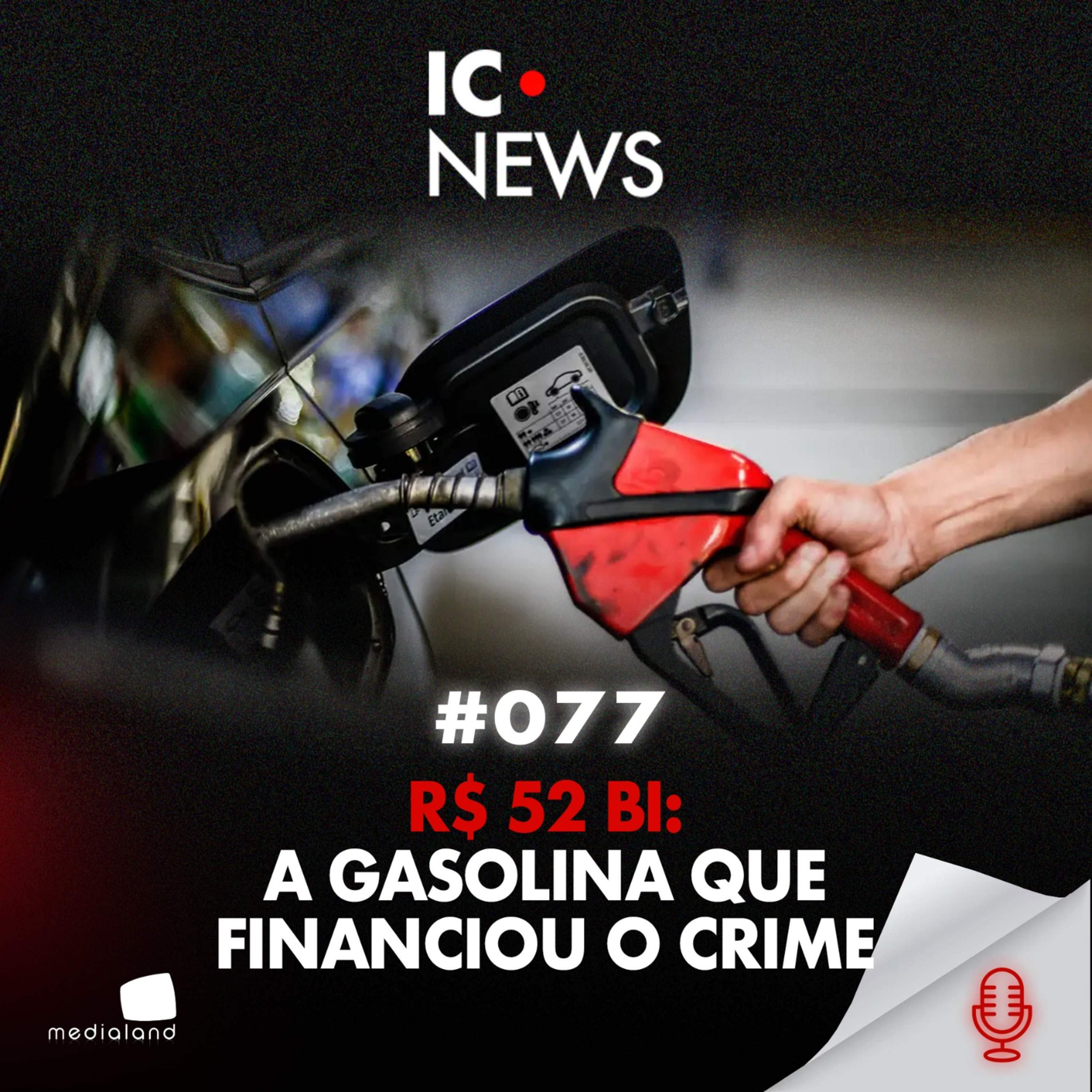 OPERAÇÃO CARBONO OCULTO: GASOLINA ADULTERADA, FINTECHS E R$ 52 BILHÕES - IC NEWS #077