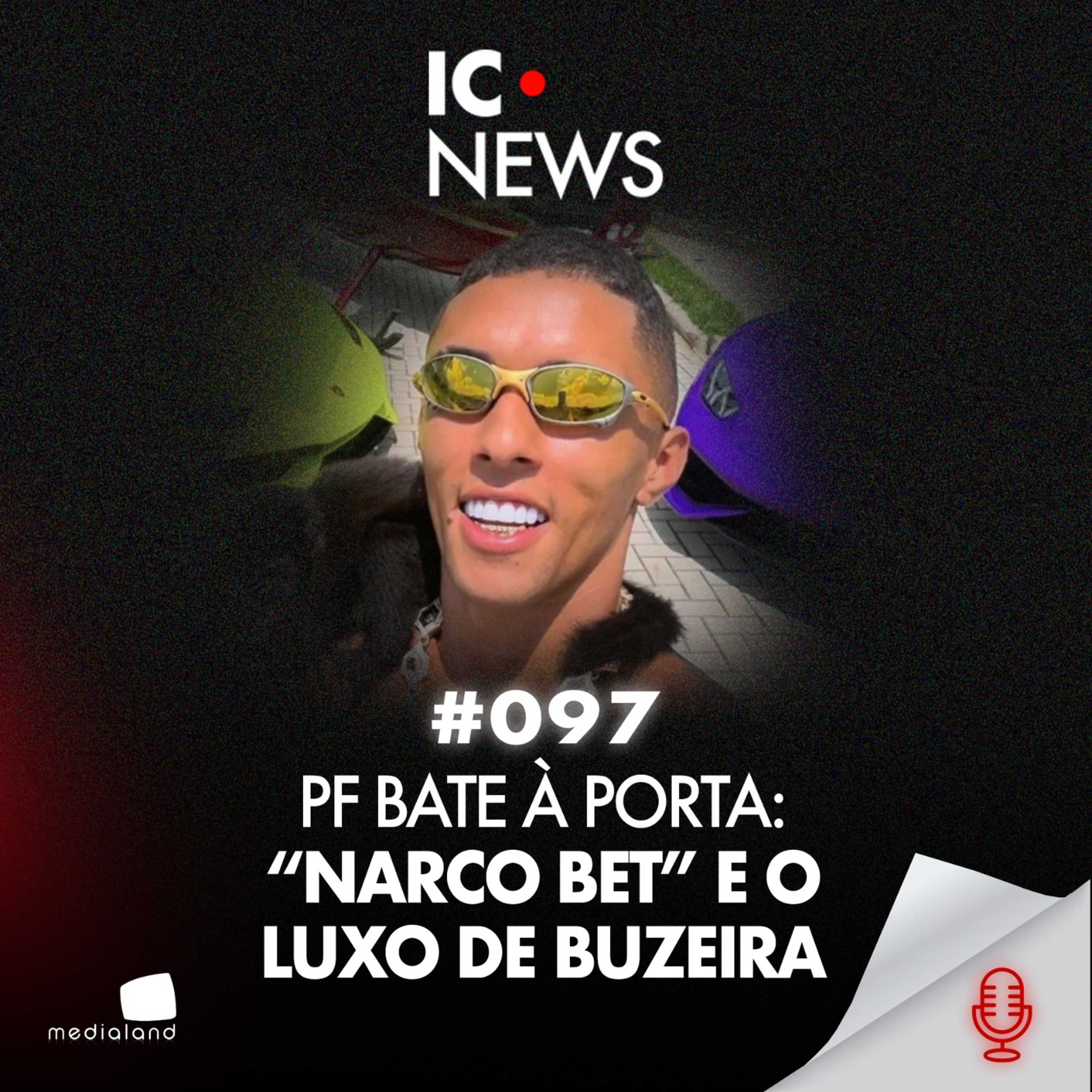 OPERAÇÃO NARCO BET: O LUXO, AS ESMERALDAS E O IMPÉRIO DIGITAL DE BUZEIRA - IC NEWS #097