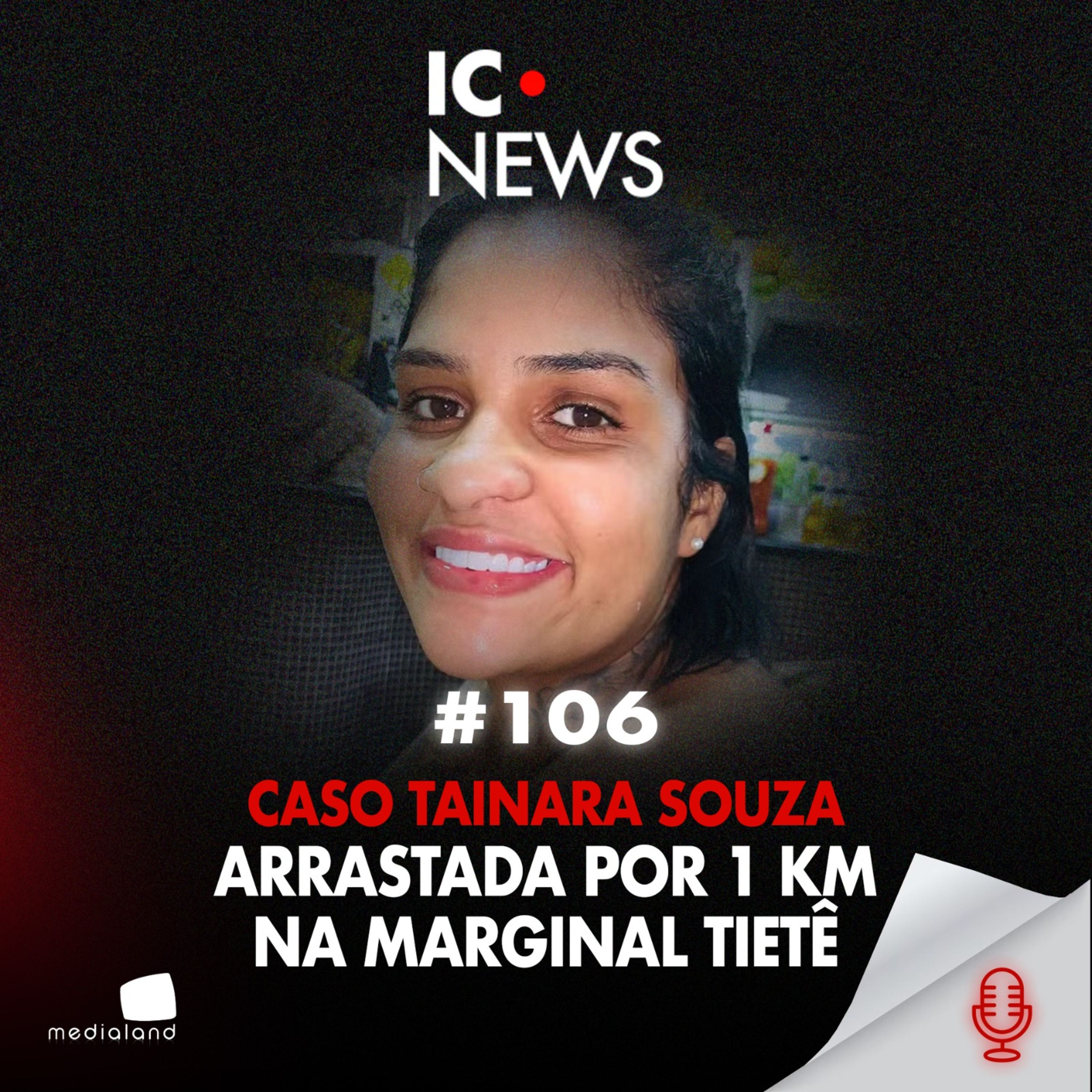 TAINARA FOI ARRASTADA POR 1 KM: A TENTATIVA DE FEMINICÍDIO QUE ESCANCARA O MACHISMO - IC NEWS #106