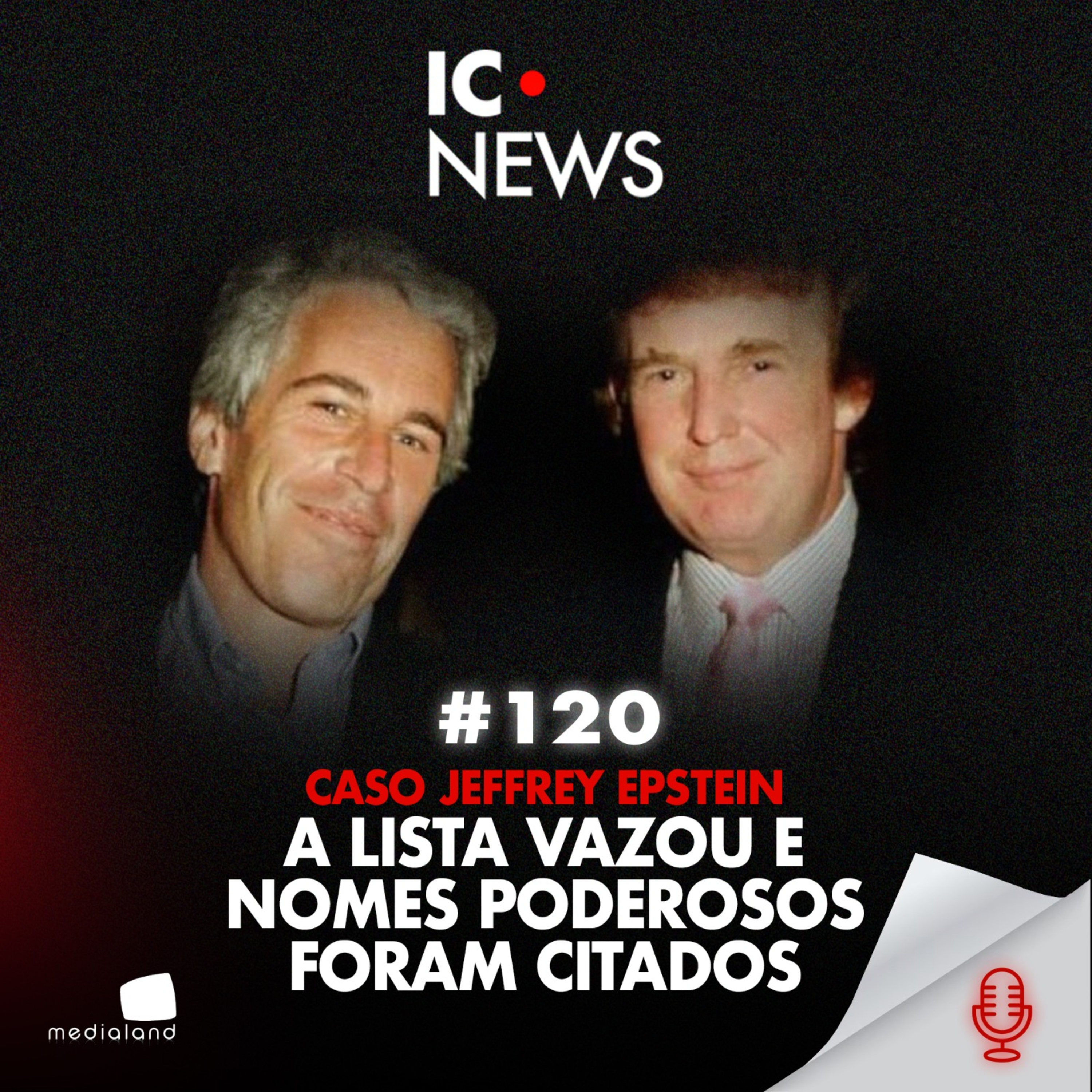 ARQUIVOS DE EPSTEIN: DOCUMENTOS REVELAM NOMES PODEROSOS E UMA TESTEMUNHA BRASILEIRA - IC NEWS #120