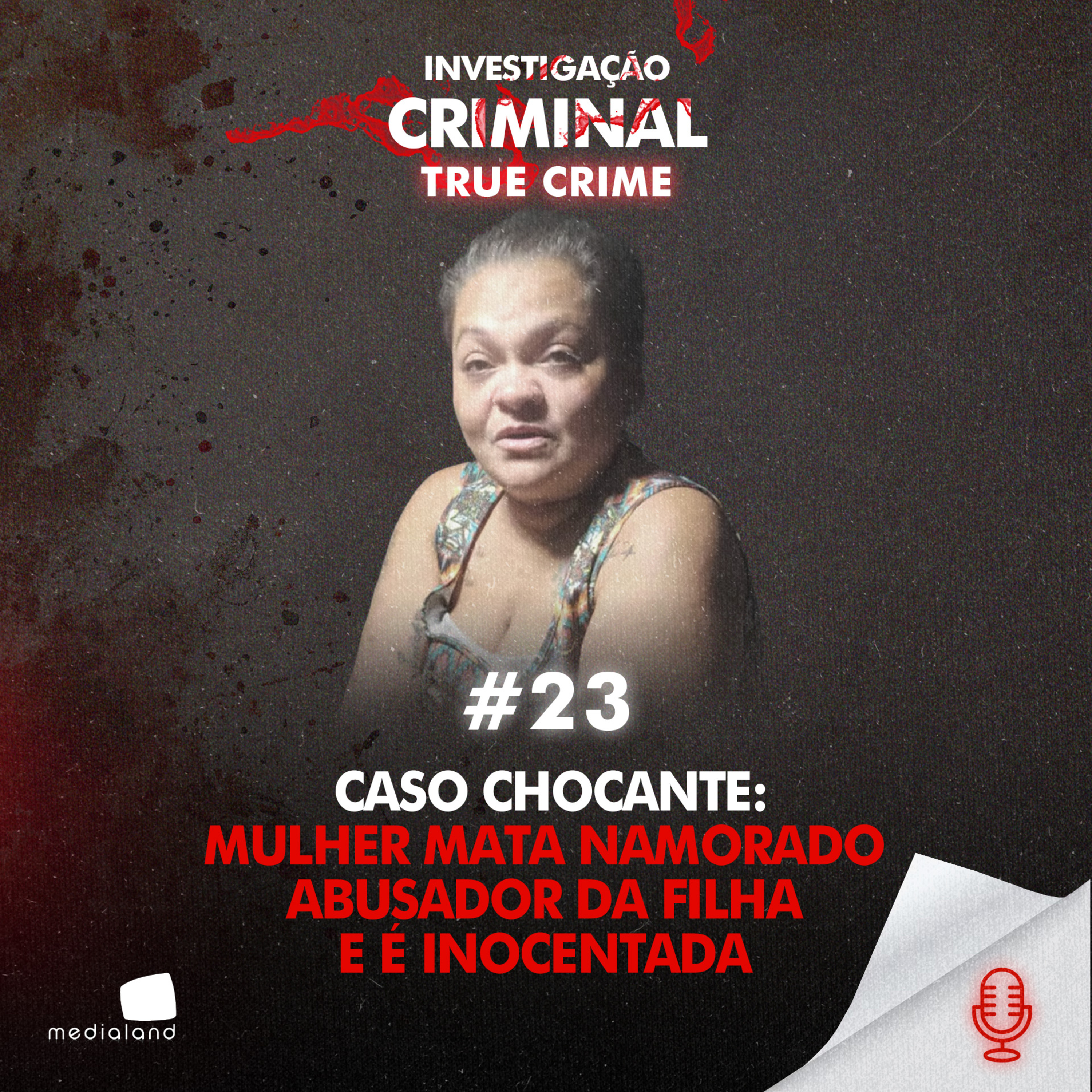 CASO CHOCANTE: MULHER MATA NAMORADO ABUSADOR DA FILHA E É INOCENTADA - IC TRUE CRIME #023 episode artwork