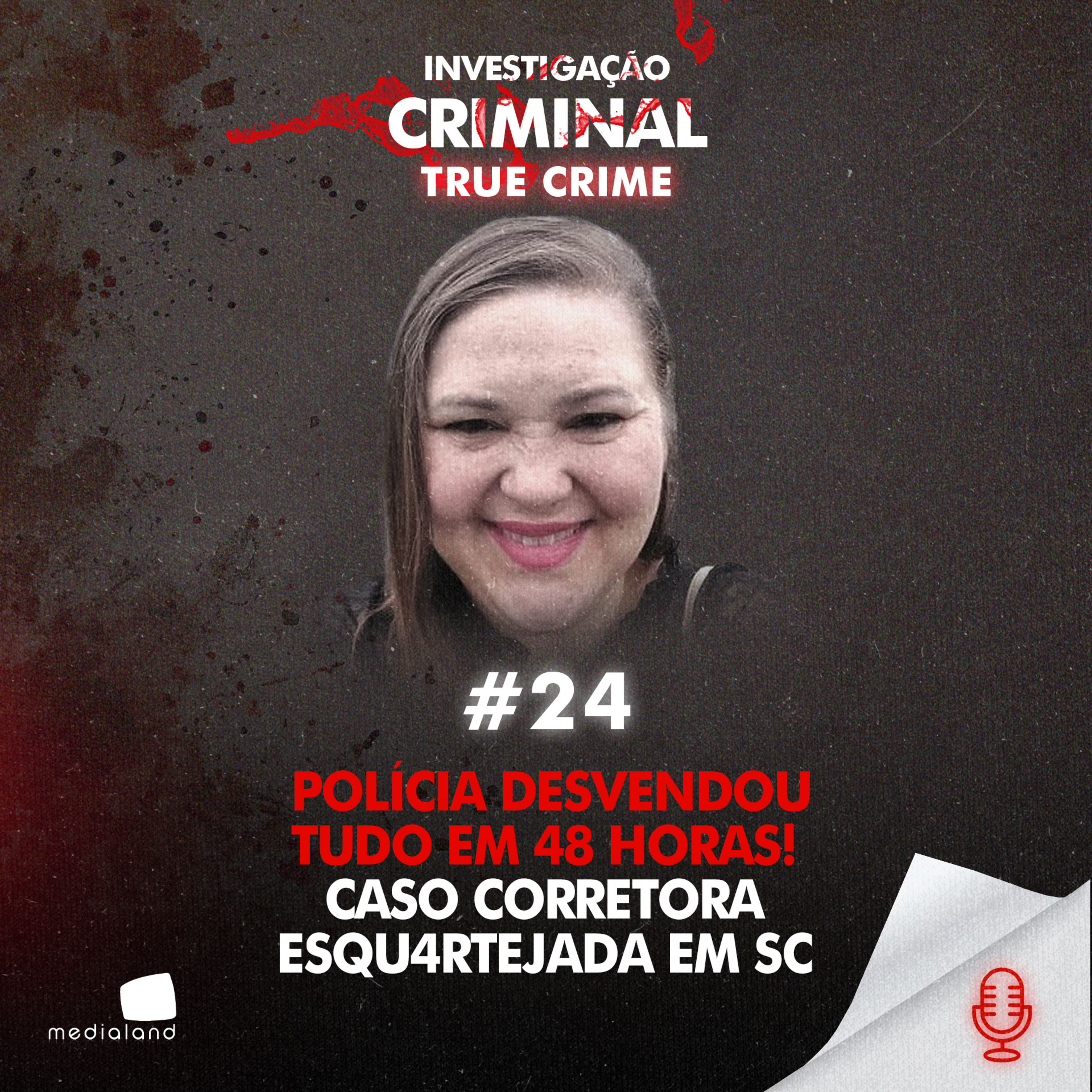 POLÍCIA DESVENDOU TUDO EM 48 HORAS! - CASO CORRETORA ESQU4RTEJADA EM SC - IC TRUE CRIME #024 episode artwork