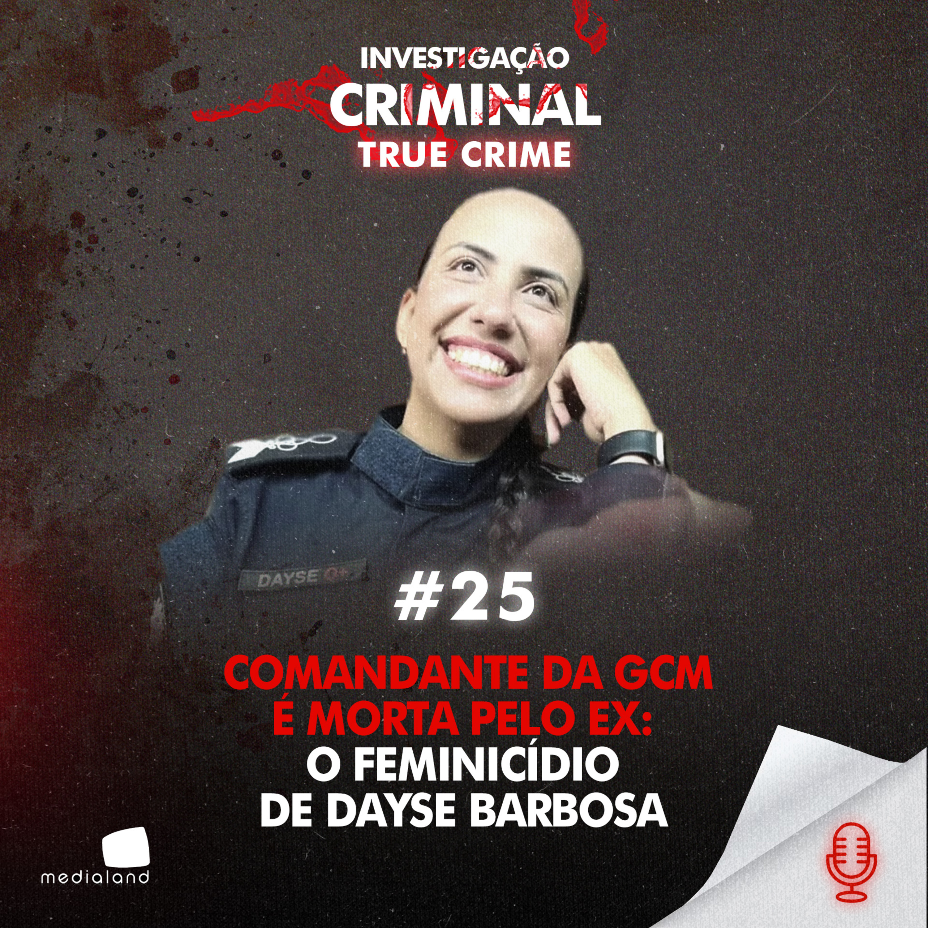 COMANDANTE DA GCM É MORTA PELO EX: O FEMINICÍDIO DE DAYSE BARBOSA - IC TRUE CRIME #025 episode artwork