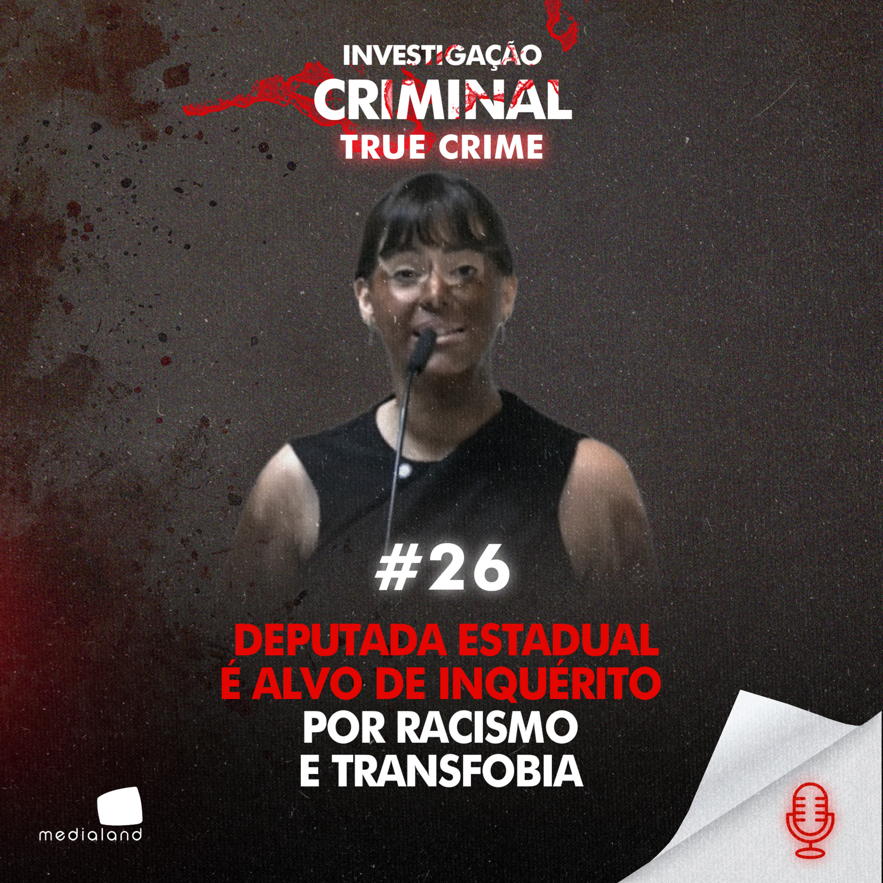 DEPUTADA ESTADUAL É ALVO DE INQUÉRITO POR RACISMO E TRANSFOBIA - IC TRUE CRIME #026 episode artwork