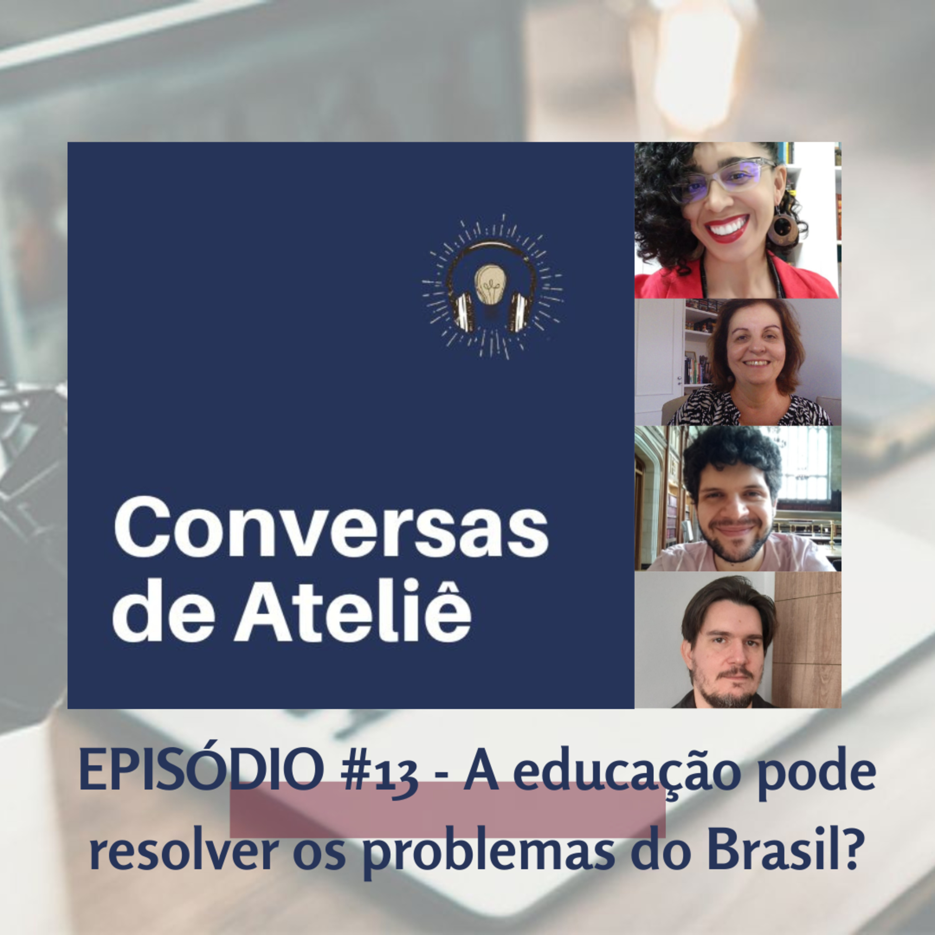 #103 Conversas de Ateliê - A educação pode resolver os problemas do Brasil? #013