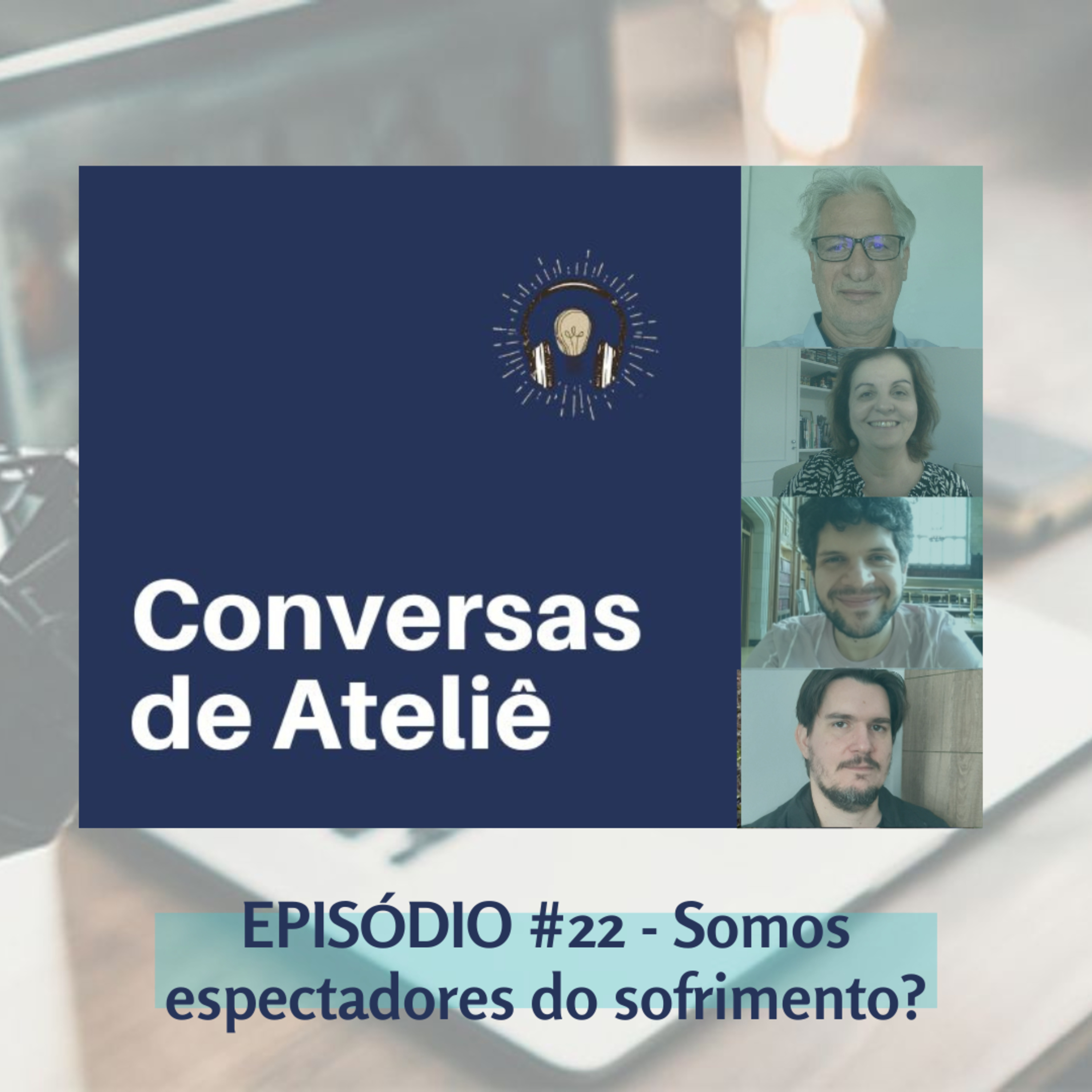 #116 Conversas de Ateliê - Somos espectadores do sofrimento? #22