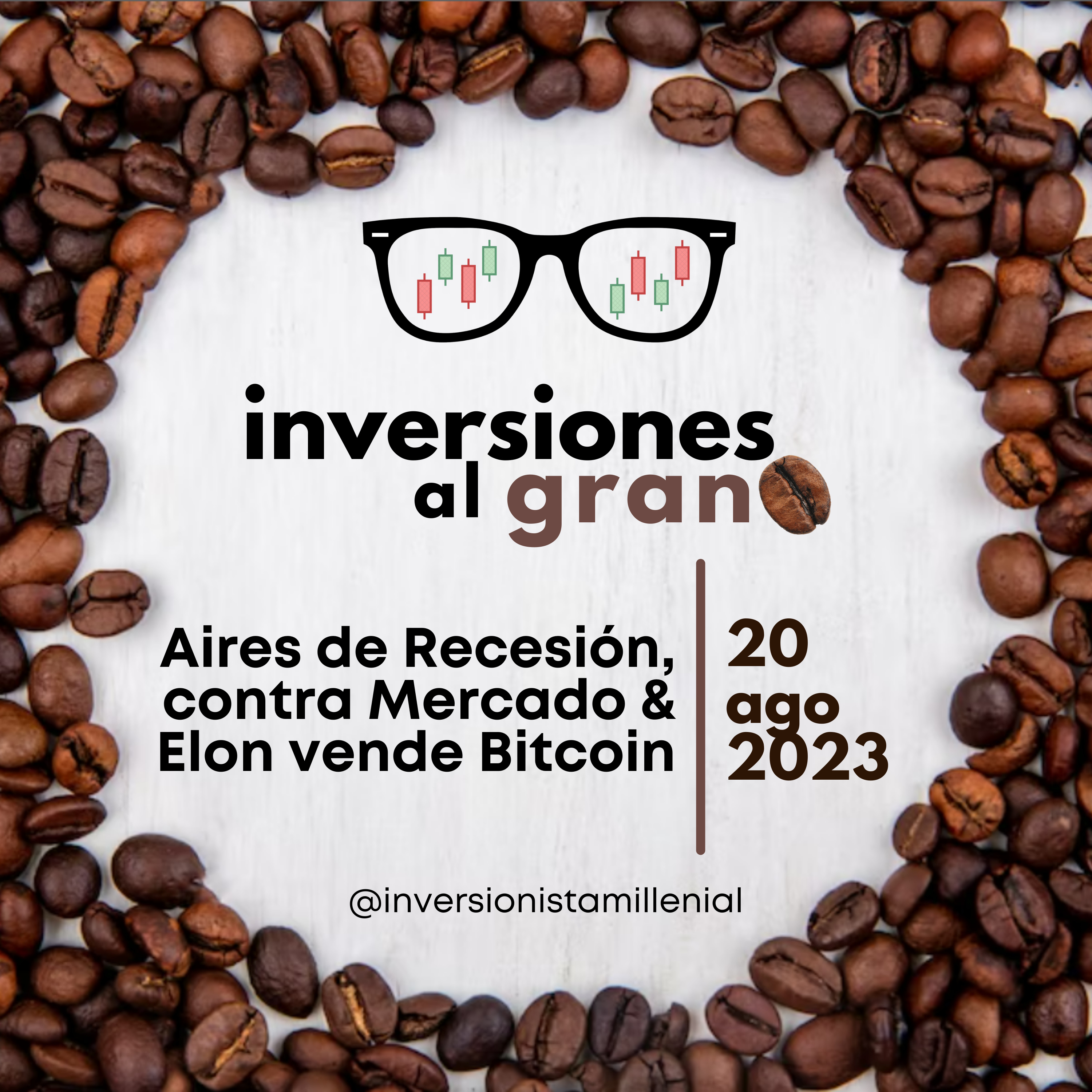 Inversionista al Grano 20Agosto2023 - Aires de Recesión, contra Mercado & Elon vende Bitcoin