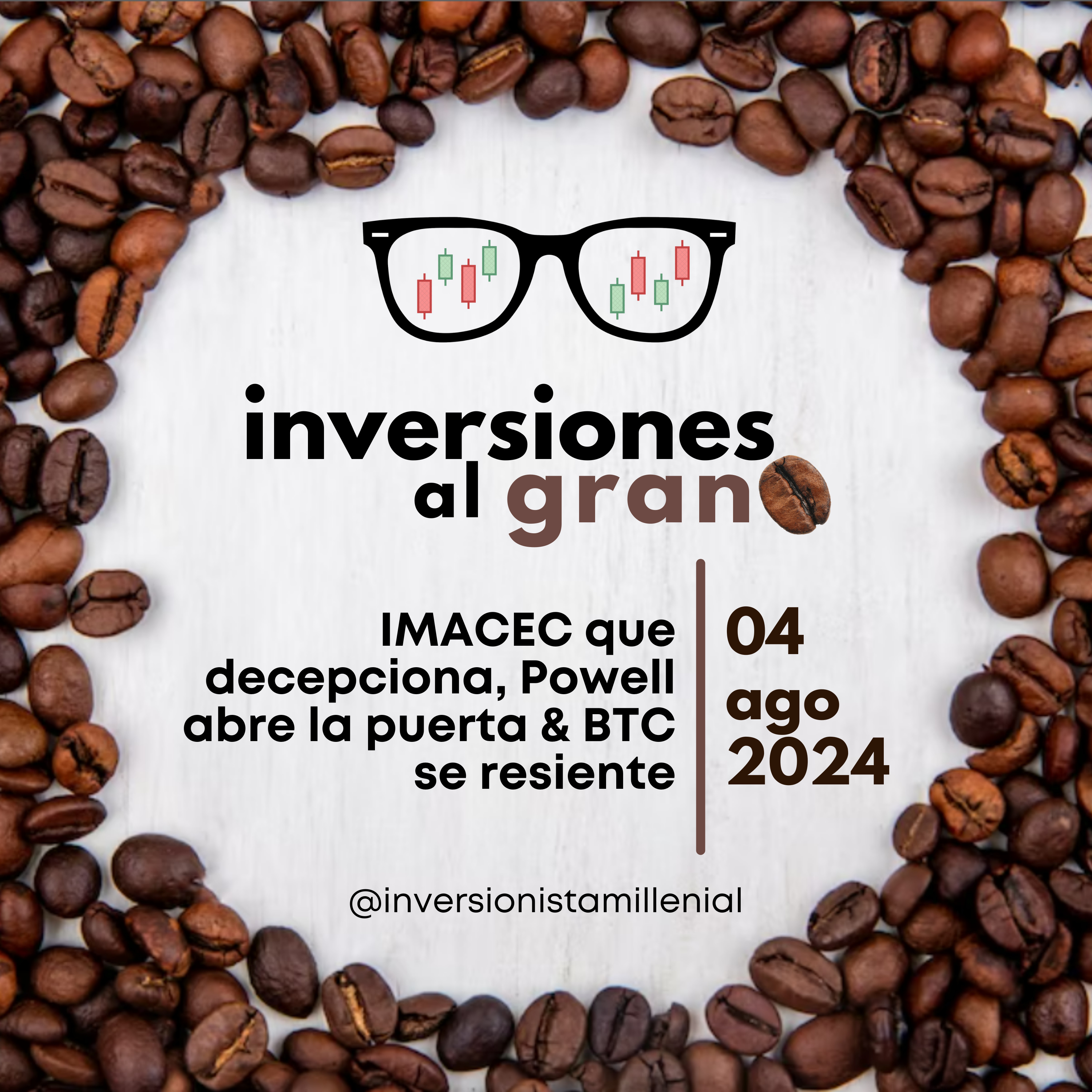 Inversiones al Grano 04Agosto2024 - IMACEC que decepciona, Powell abre la puerta & BTC se resiente