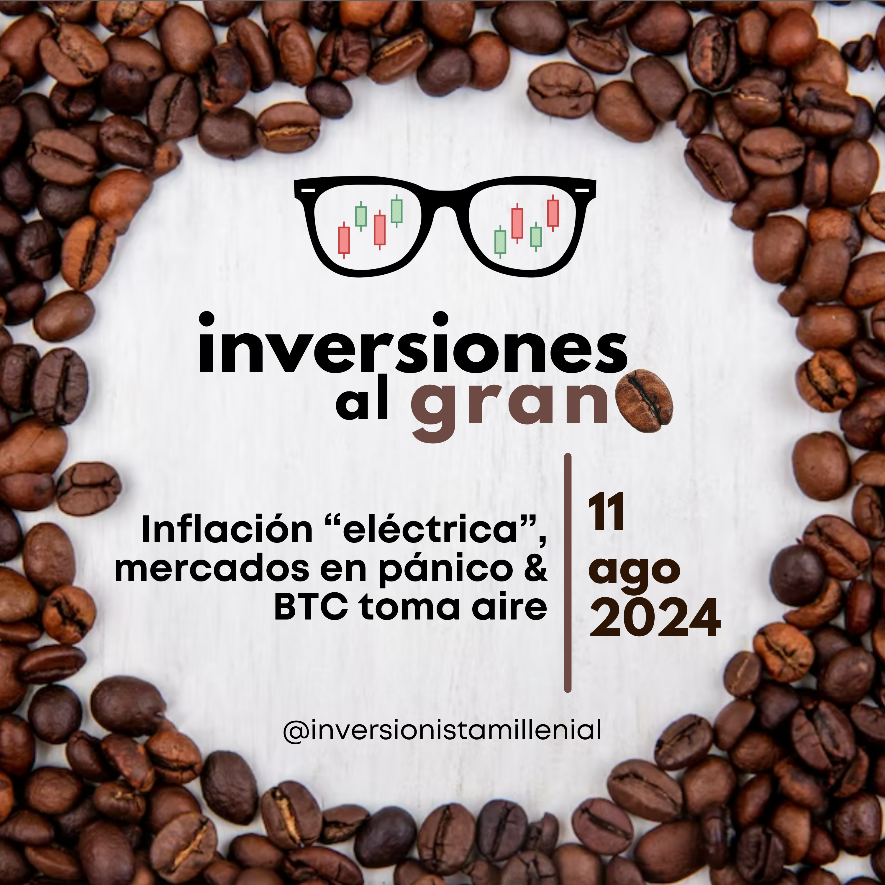 Inversiones al Grano 11Agosto2024 - Inflación “eléctrica”, mercados en pánico & BTC toma aire