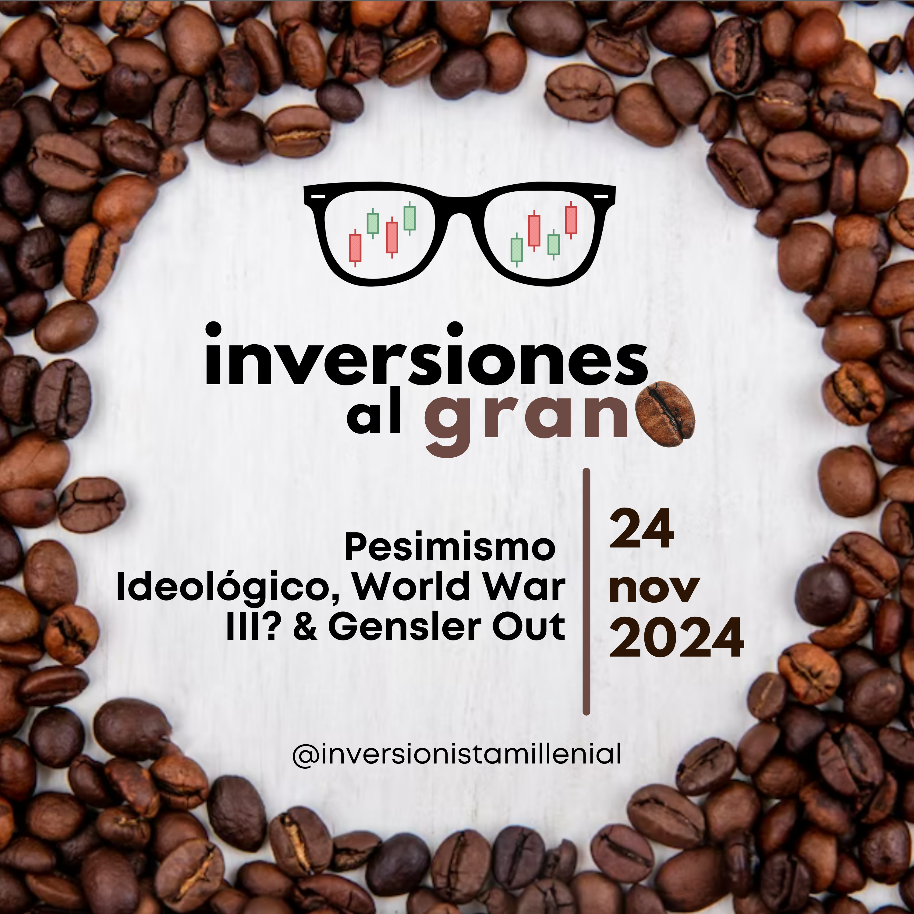 Inversiones al Grano 24Noviembre2024 - Pesimismo Ideológico, World War III? & Gensler Out