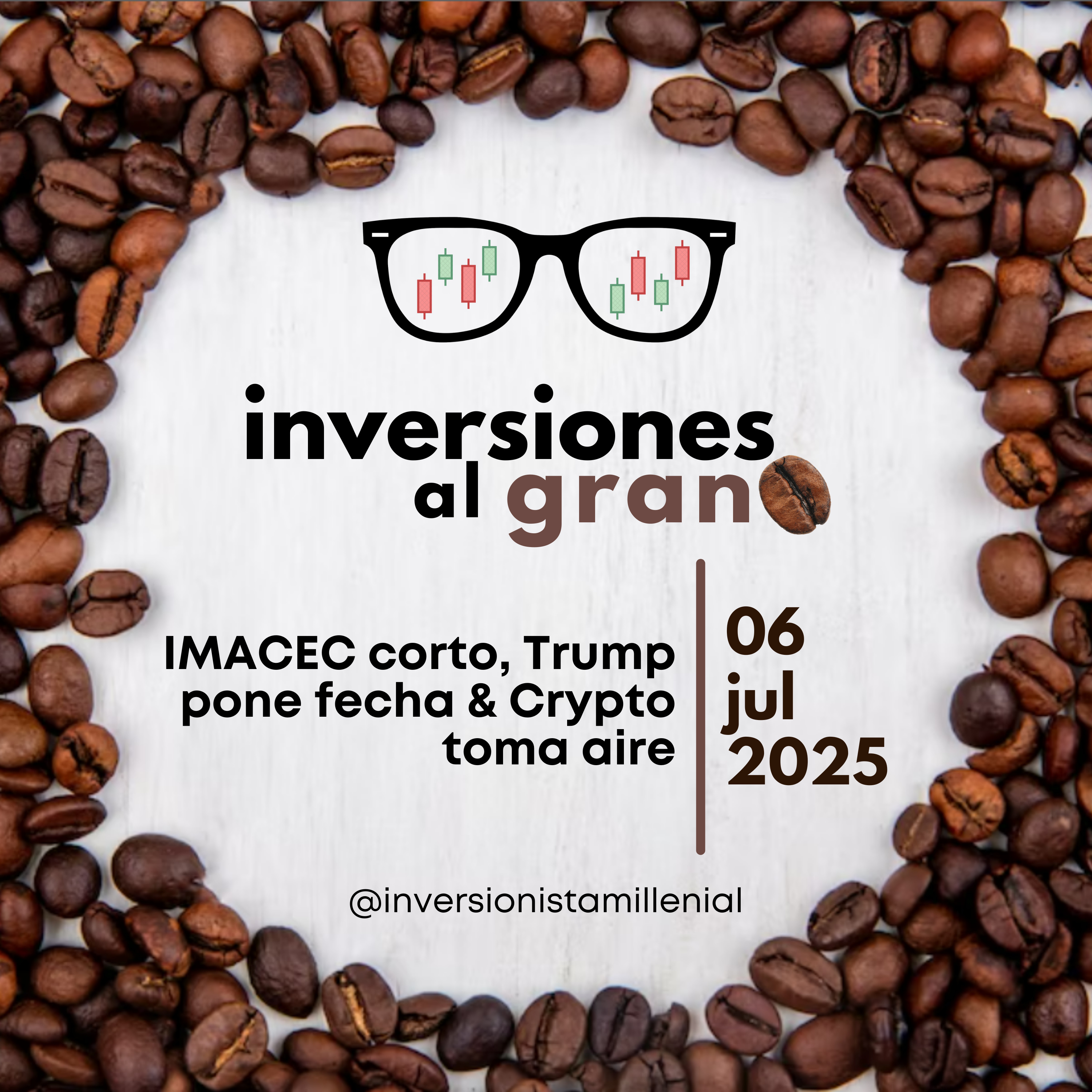 Inversiones al Grano 06Julio2025 - IMACEC corto, Trump pone fecha & Crypto toma aire