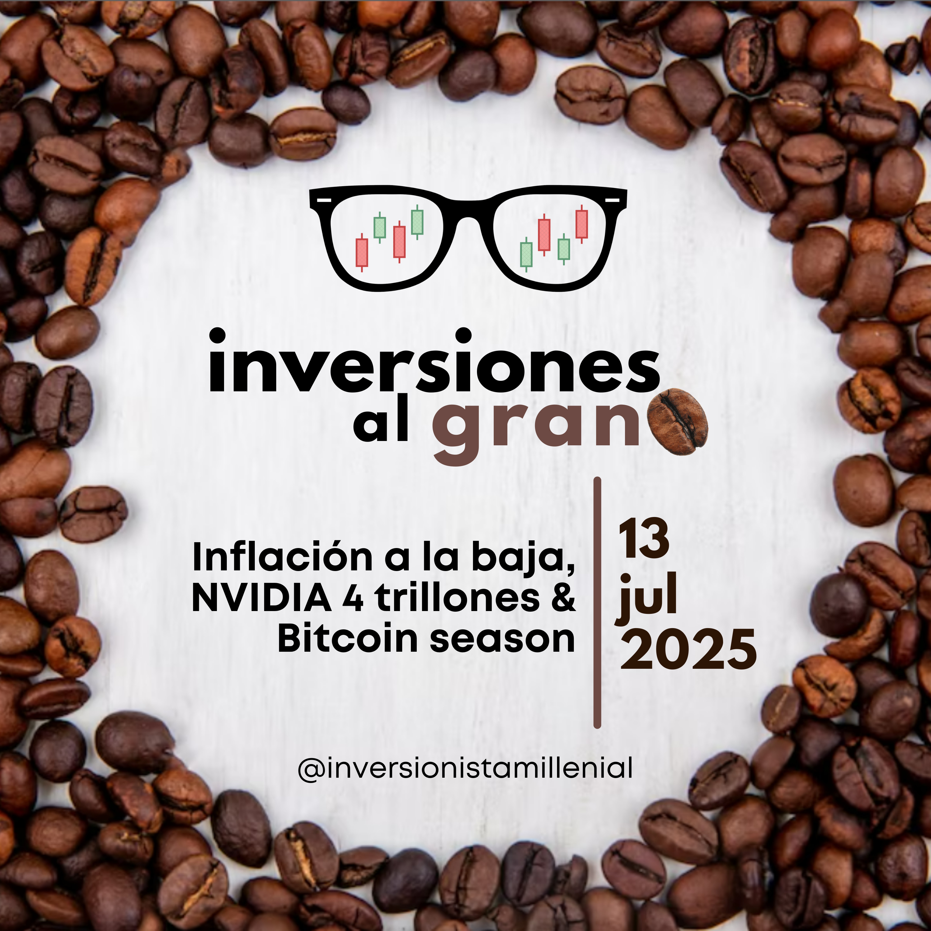 Inversionista al Grano 13Julio2025 - Inflación a la baja, NVIDIA 4 trillones & Bitcoin season
