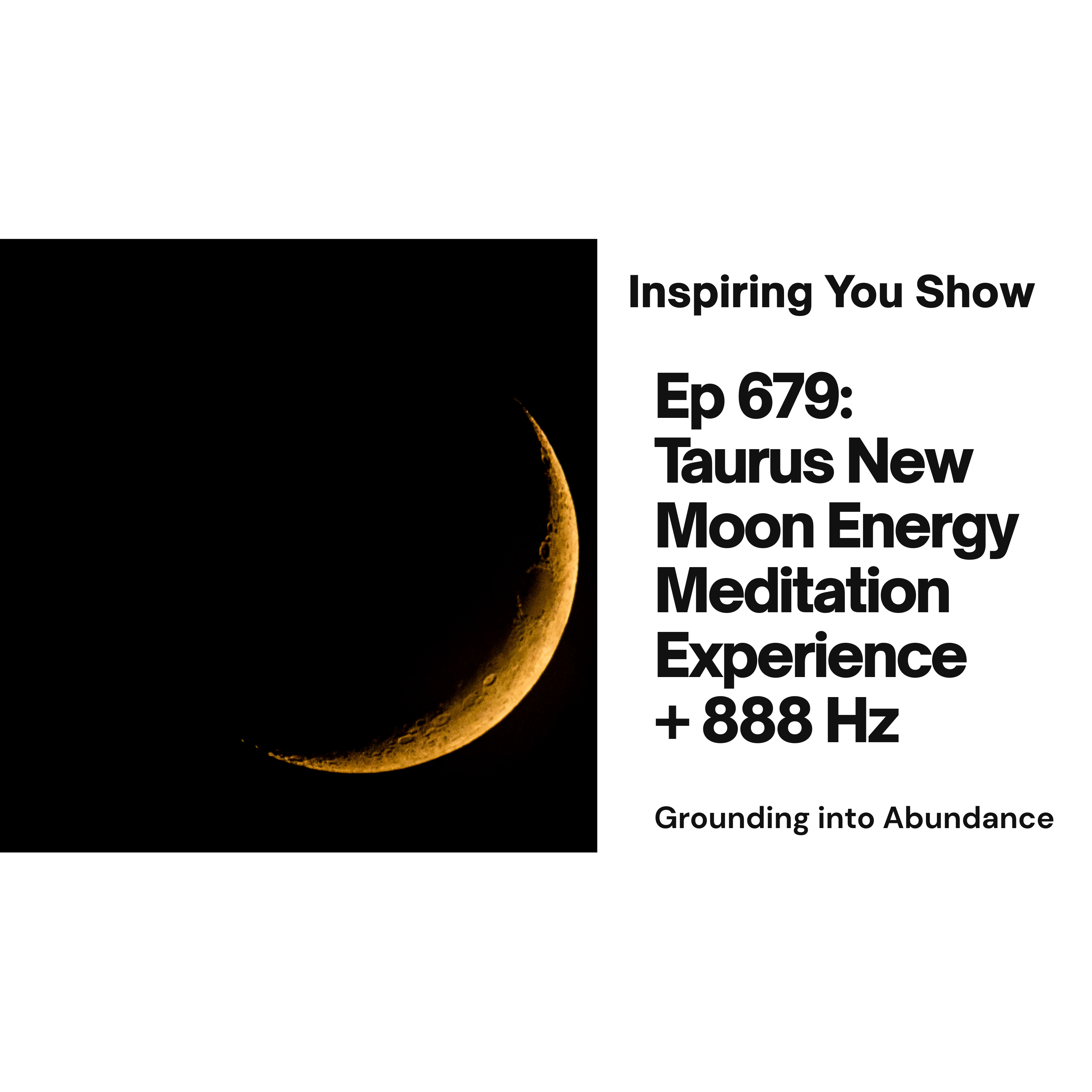 Taurus New Moon Energy Meditation + 888 Hz: Grounding into Abundance | Ep 679