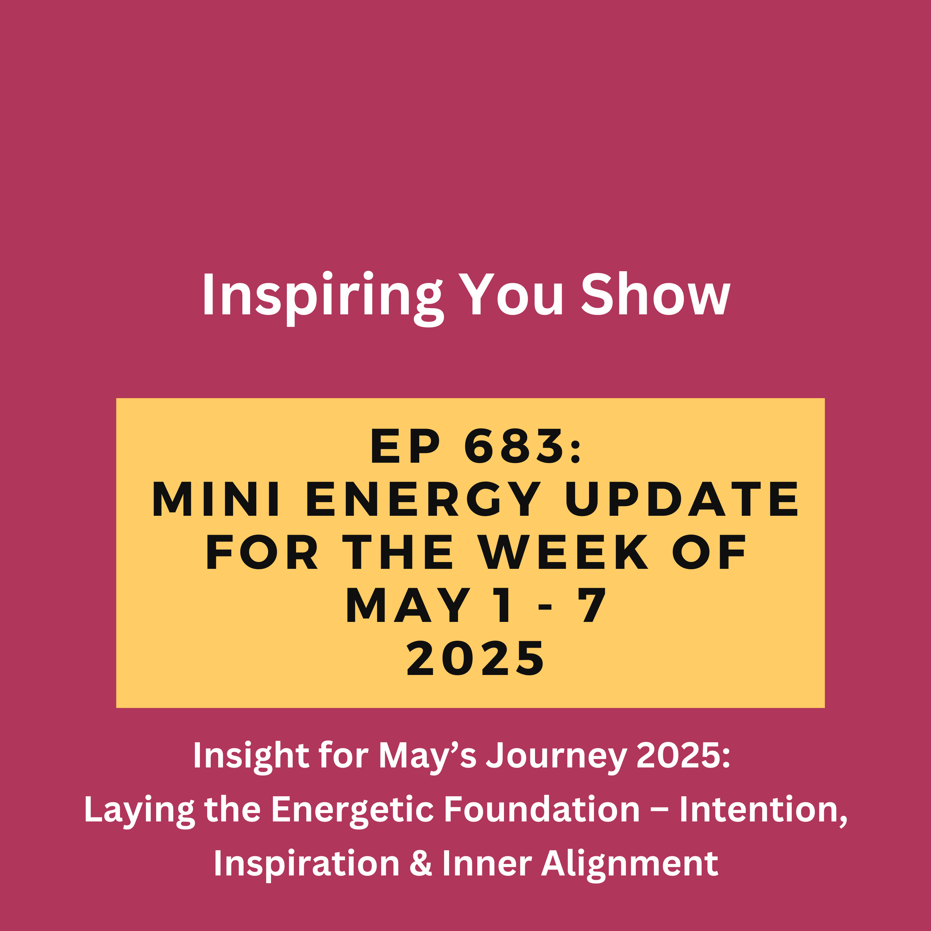 Mini Energy Update for the Week of May 1–7: Laying the Energetic Foundation – Intention, Inspiration & Inner Alignment | Ep 683