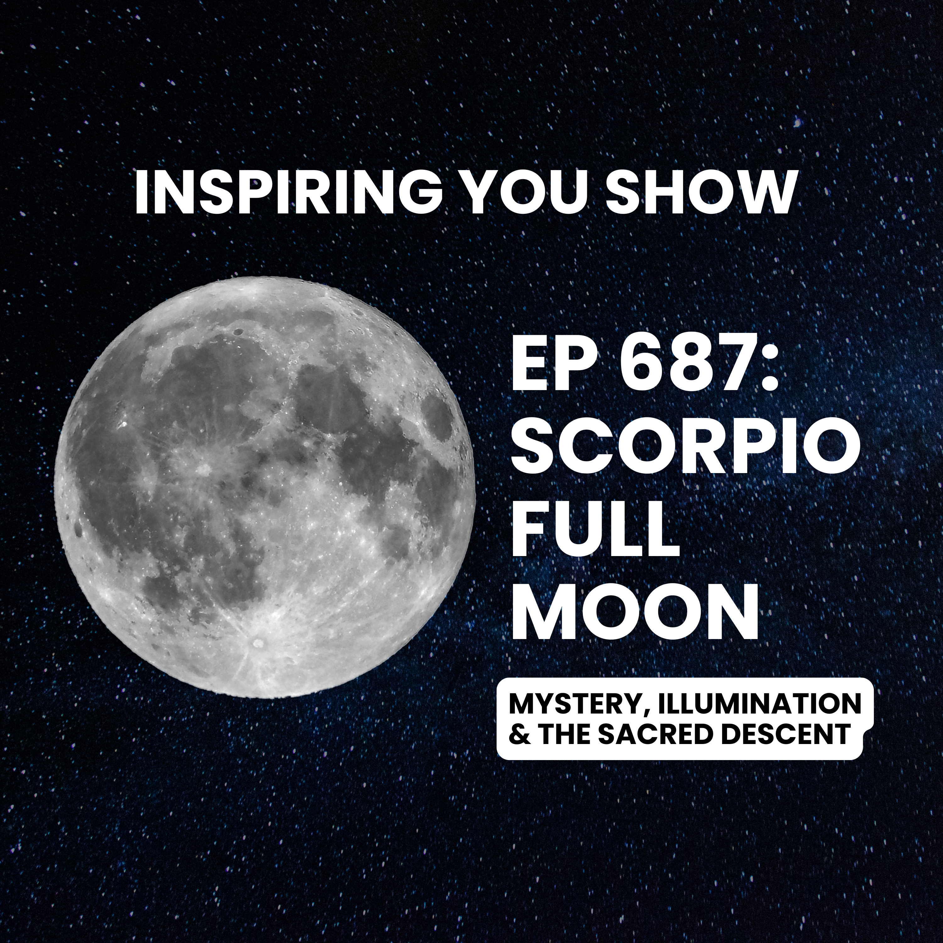 Scorpio Full Moon: May 12, 2025: Mystery, Illumination & the Sacred Descent | Ep 687