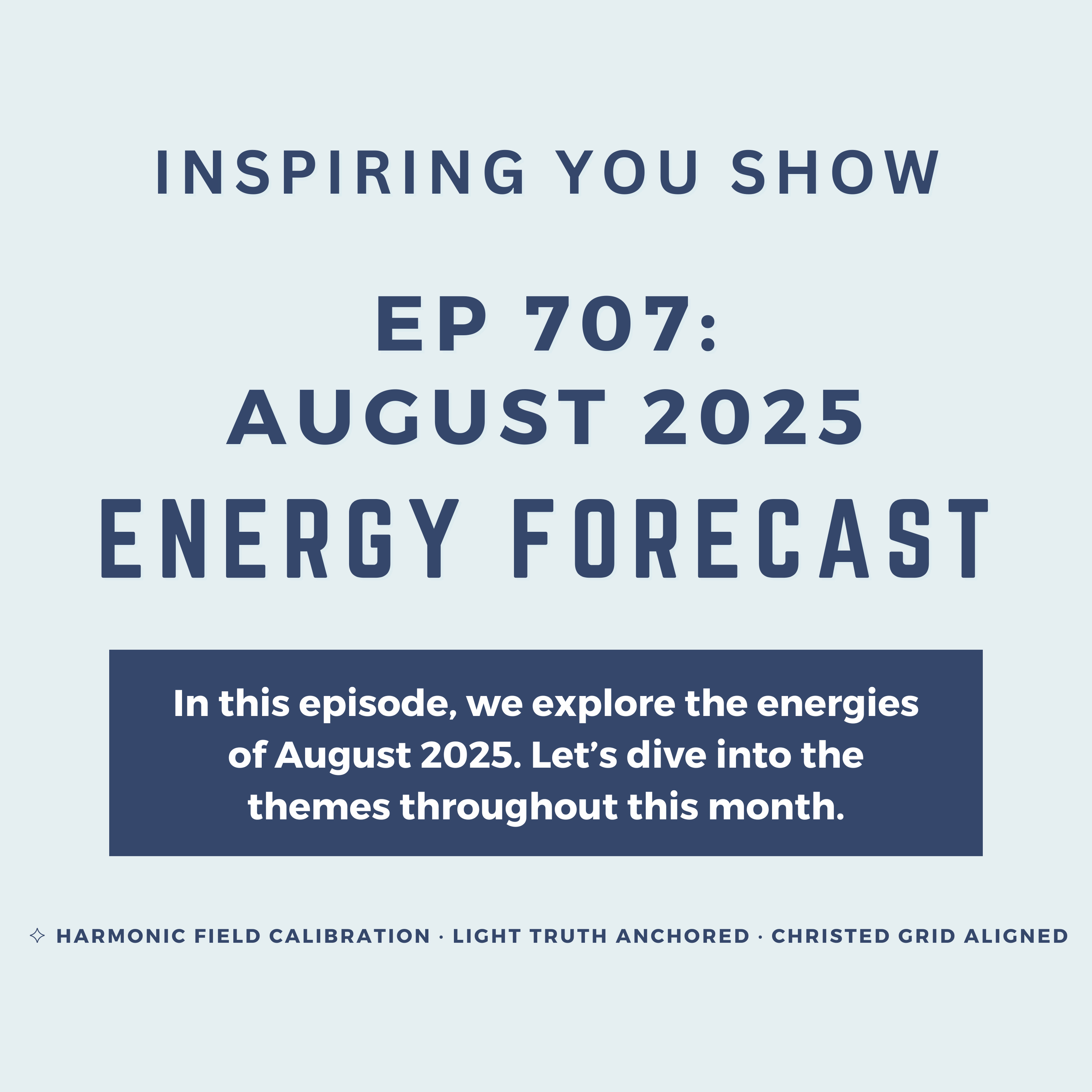 August 2025 Energy Forecast: The Harmonic Month of Refinement – Choosing Resonance Over Residue | Ep 707