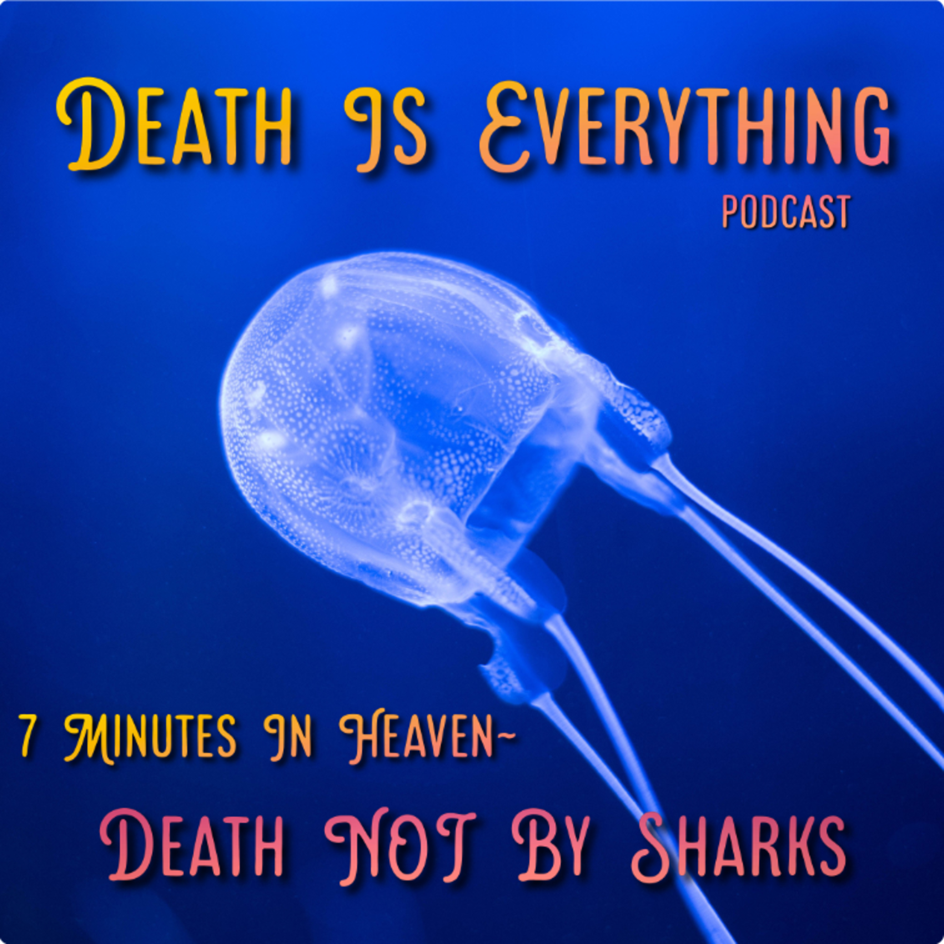 7 Minutes In Heaven- Death NOT By Sharks episode artwork