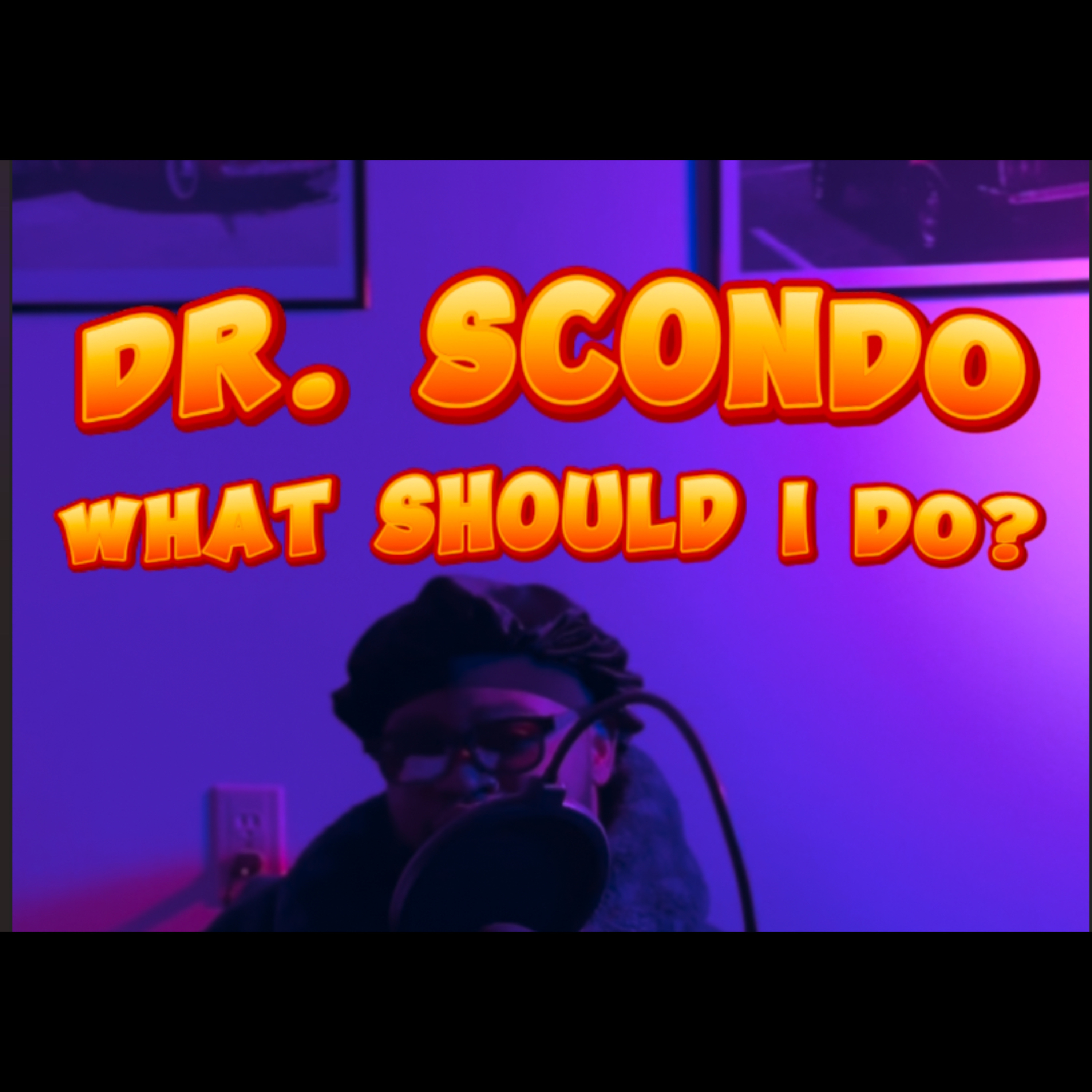 DR SCONDO WHAT SHOULD I DO?? 🥸🥸🥸