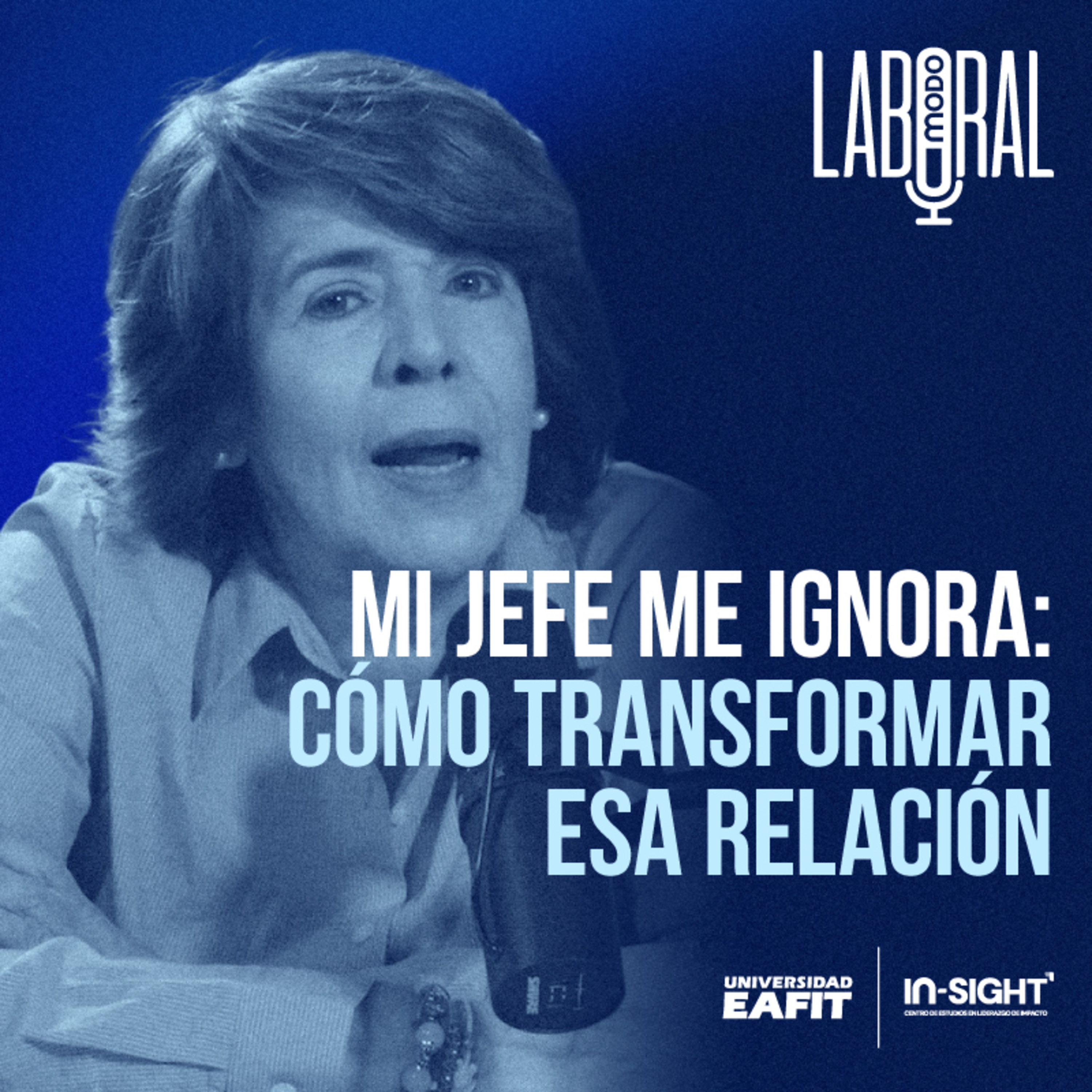 Modo Laboral | In-Sight: Mi jefe me ignora: cómo transformar esa relación