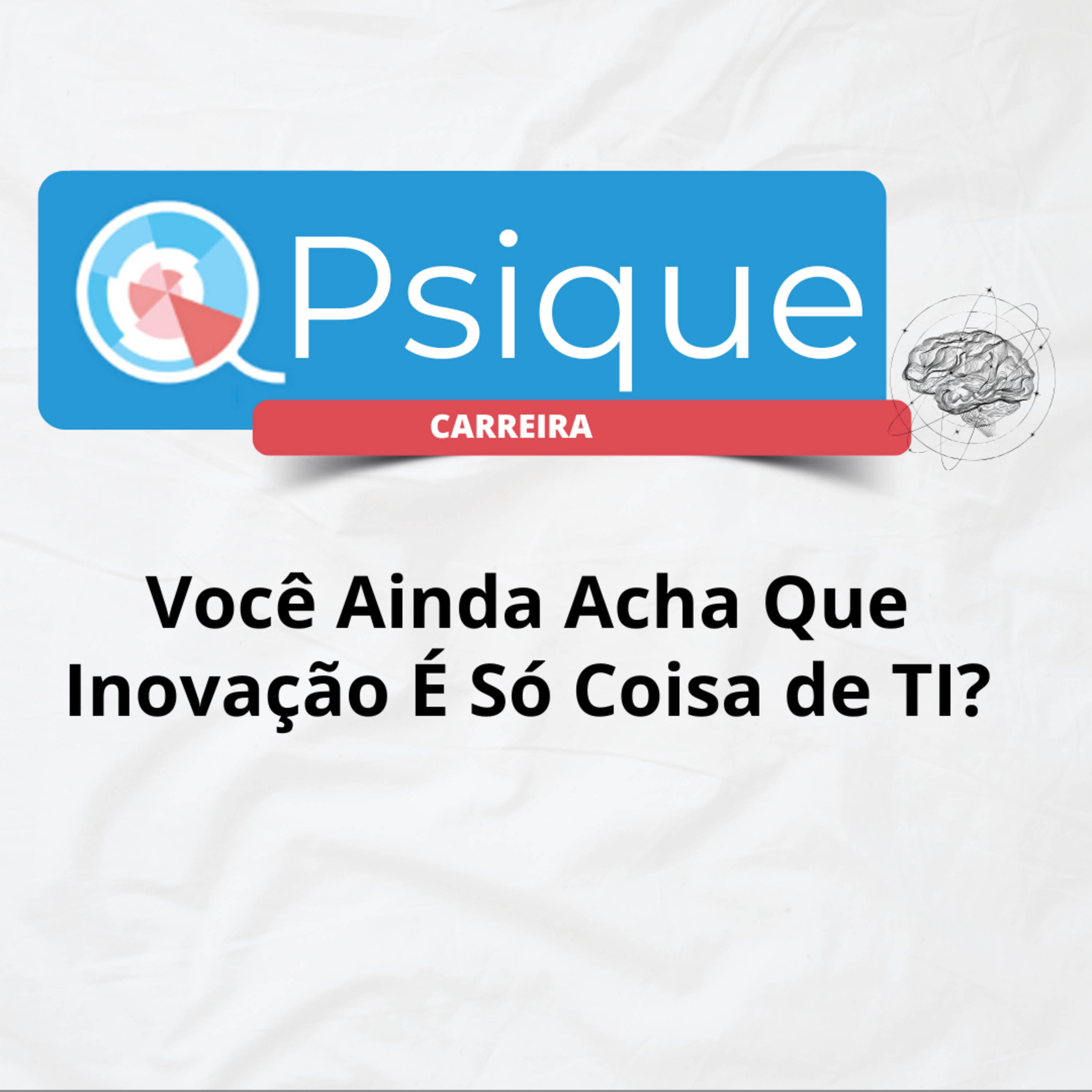 Você Ainda Acha Que Inovação É Só Coisa de TI? episode artwork