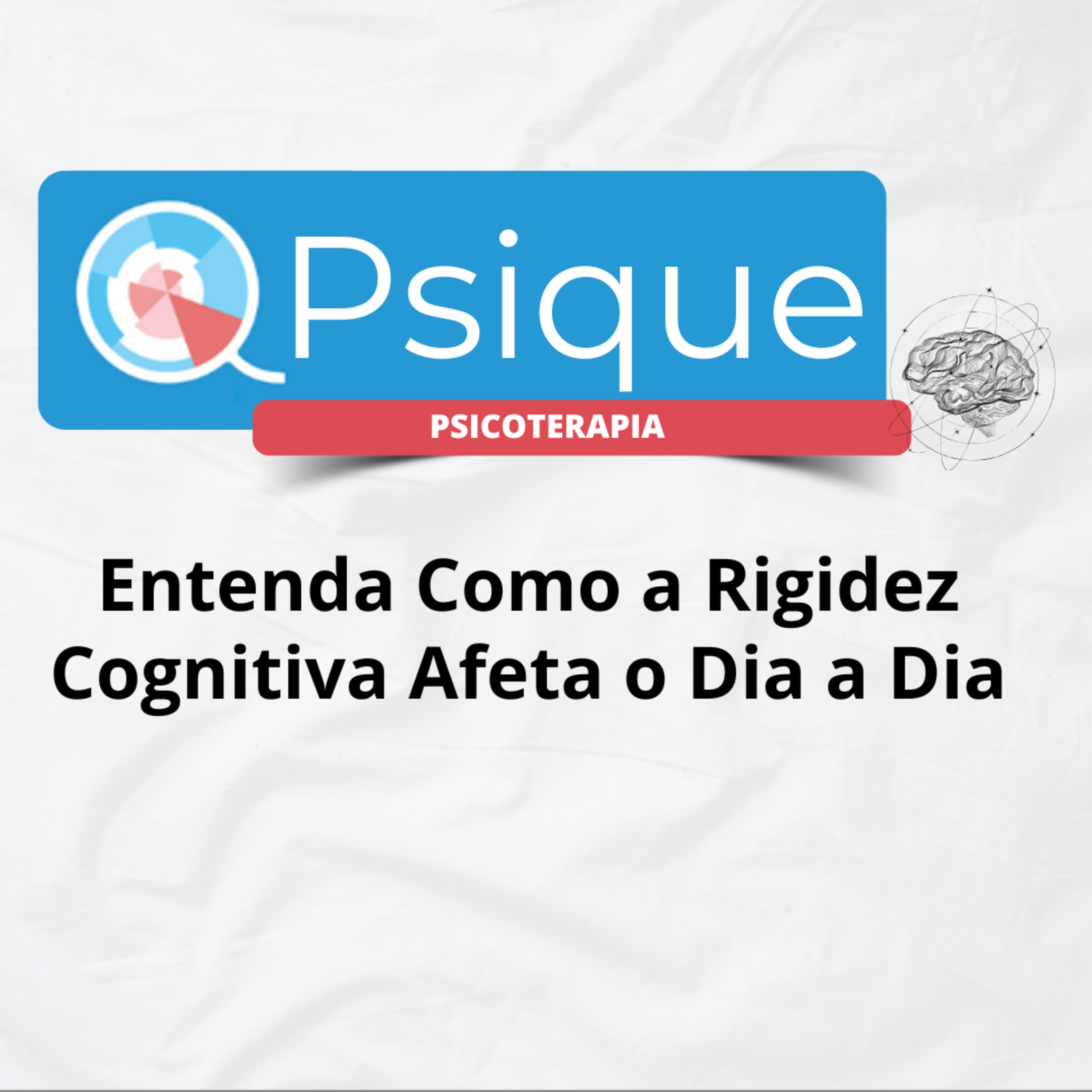 Entenda Como a Rigidez Cognitiva Afeta o Dia a Dia episode artwork