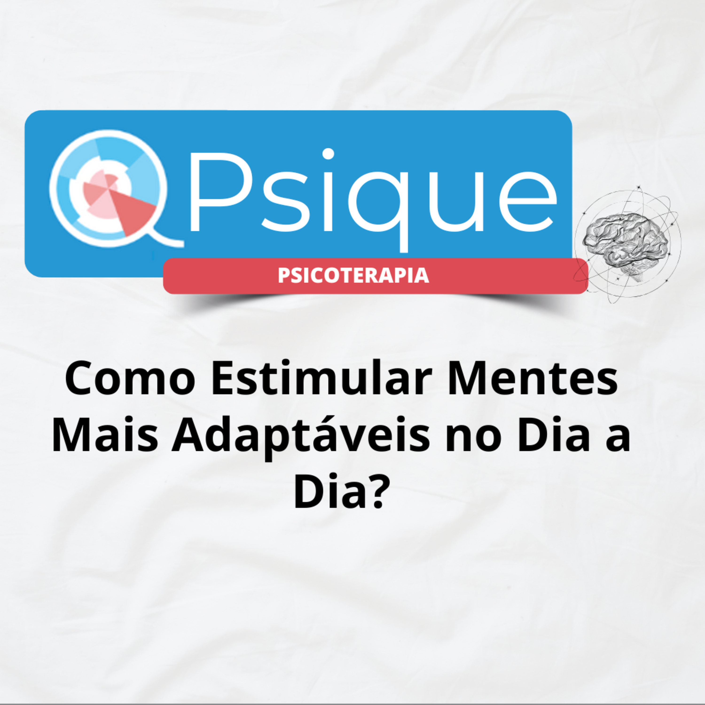 Como Estimular Mentes Mais Adaptáveis no Dia a Dia episode artwork