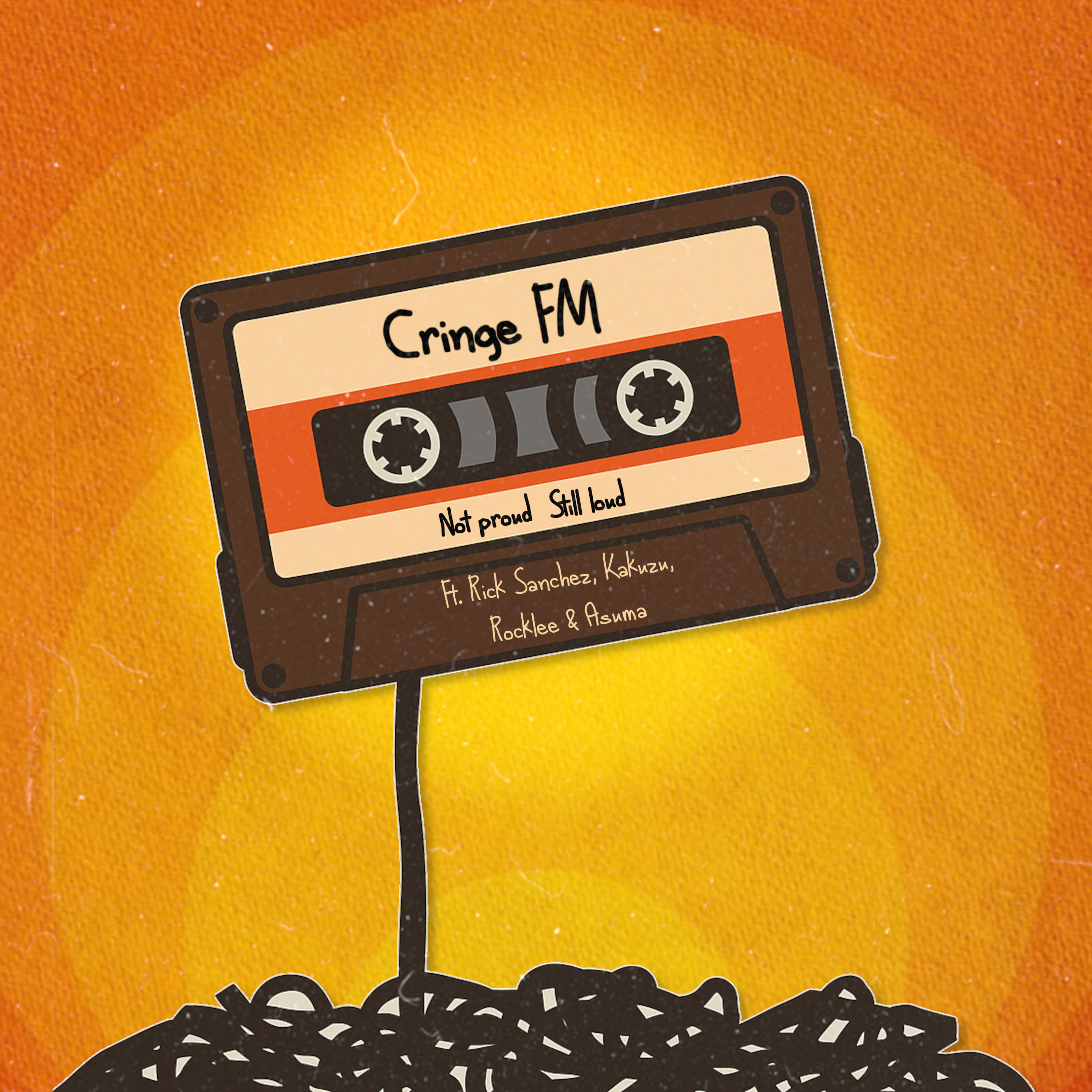Ep-148. Cringe FM: Not proud. Still loud Ft.Rick Sanchez, Kakuzu, Rocklee and Asuma.