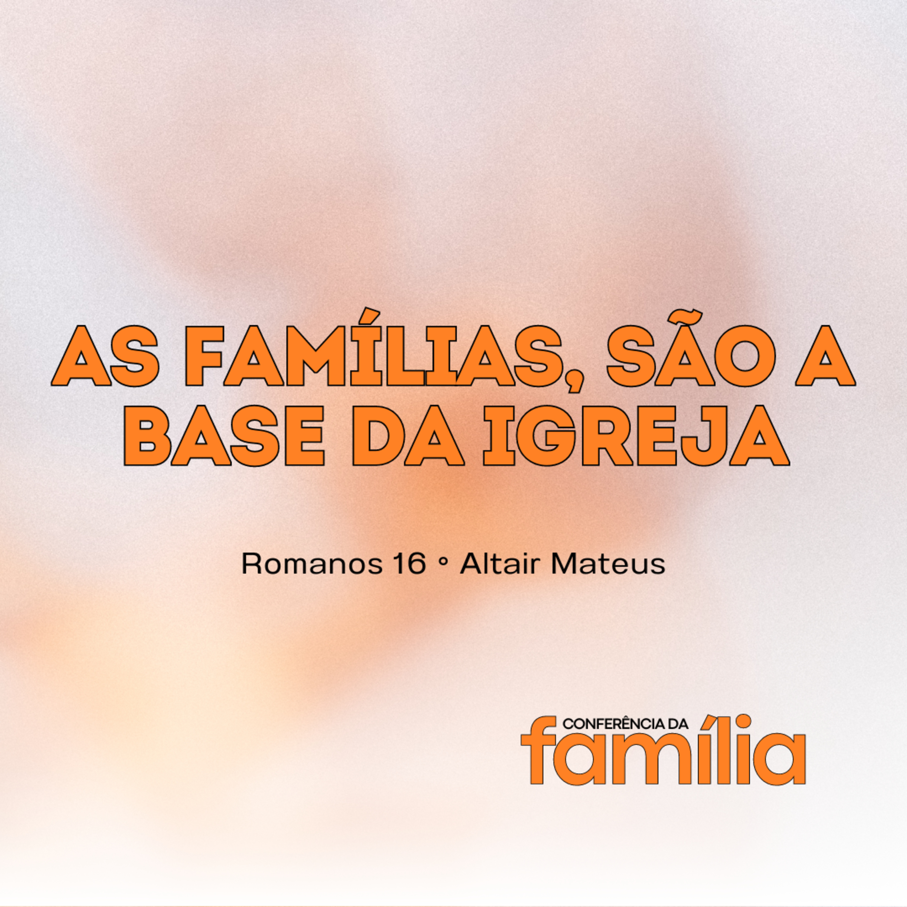 As famílias são a base da igreja | Romanos 16 | Altair Mateus episode artwork
