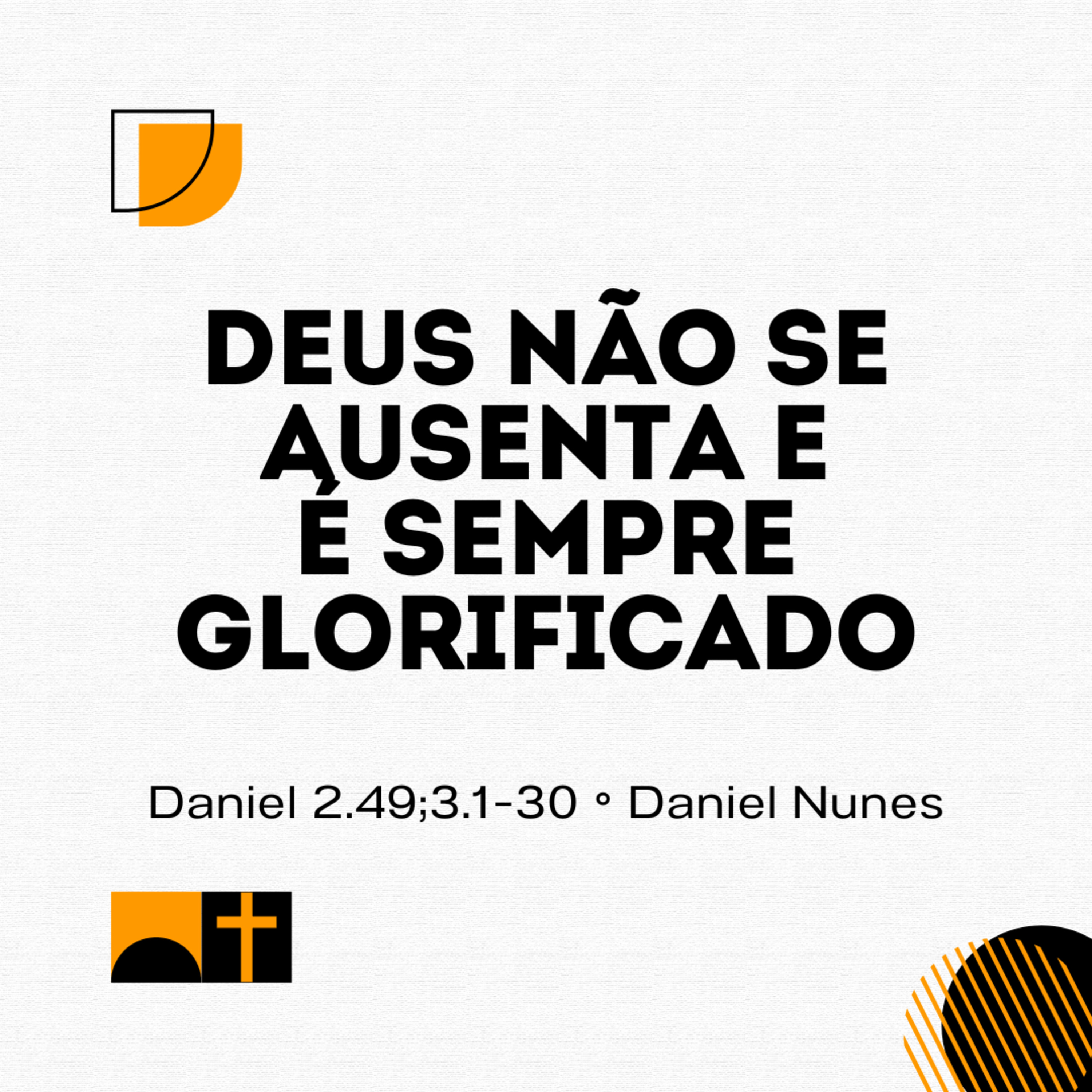 Deus não se ausenta e é sempre glorificado | Daniel 2.49;3.1-30 | Daniel Nunes episode artwork