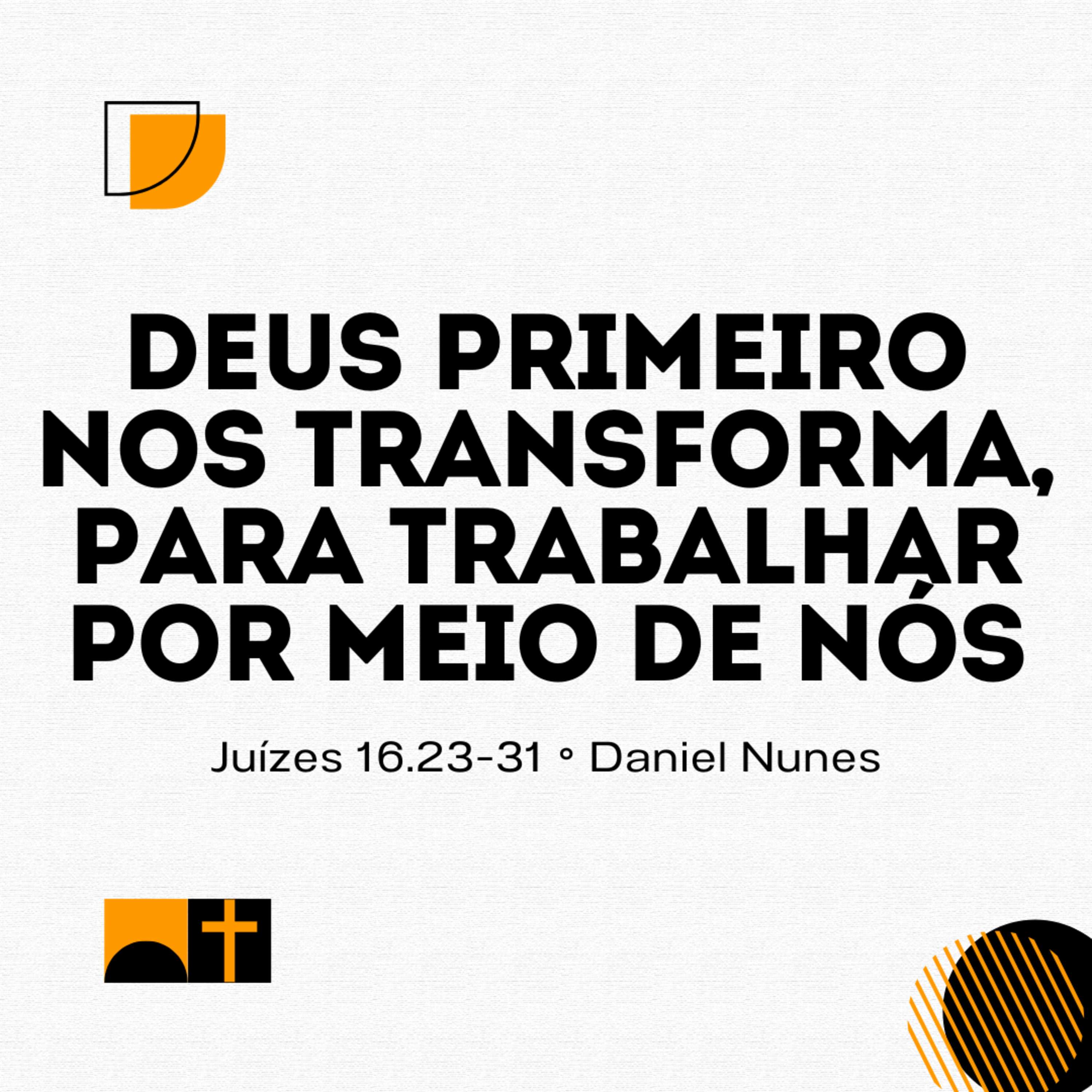 Deus primeiro nos transforma, para trabalhar por meio de nós | Juízes 16.23-31 | Daniel Nunes episode artwork