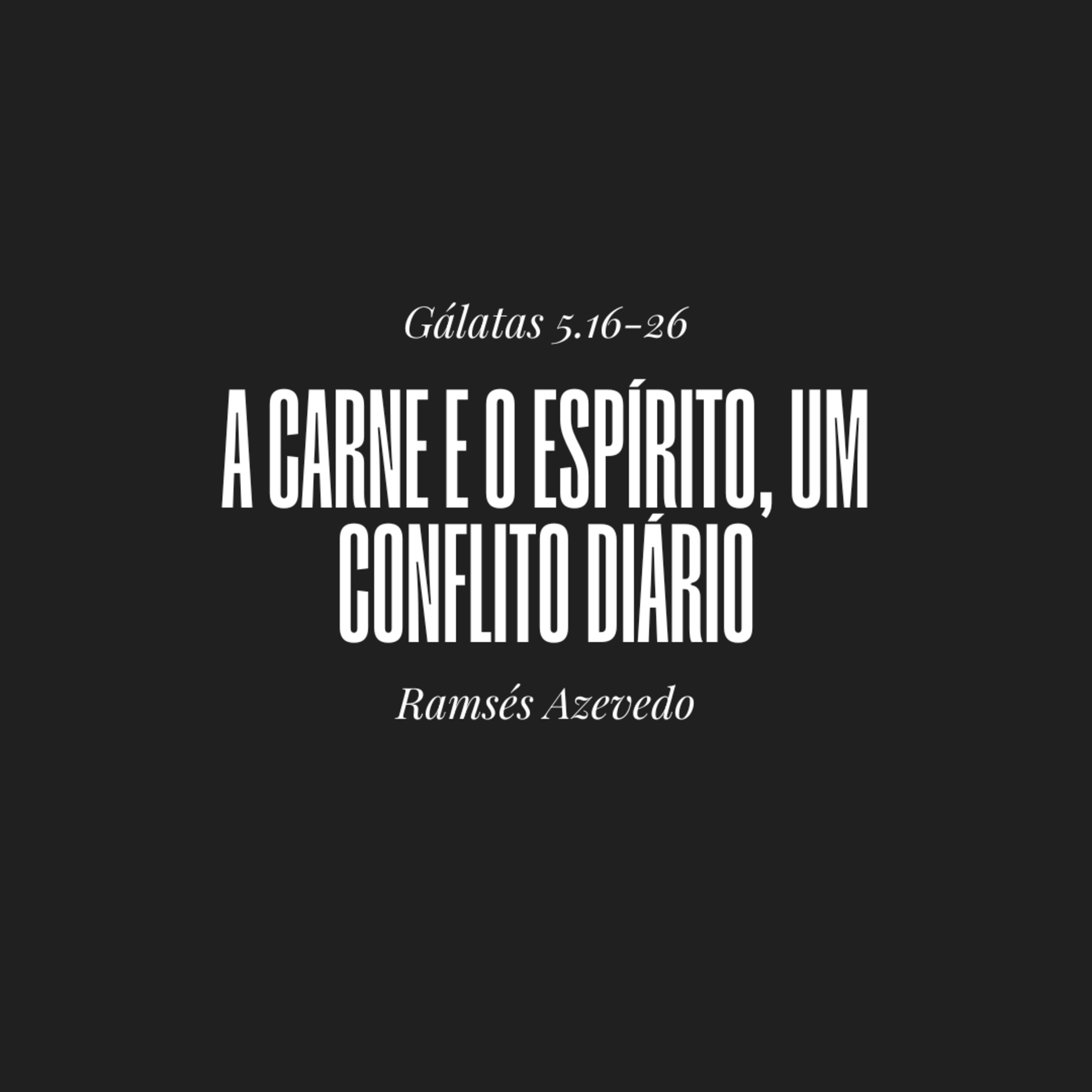A carne e o espírito, um conflito diário | Gálatas 5.16-26 | Ramsés Azevedo episode artwork