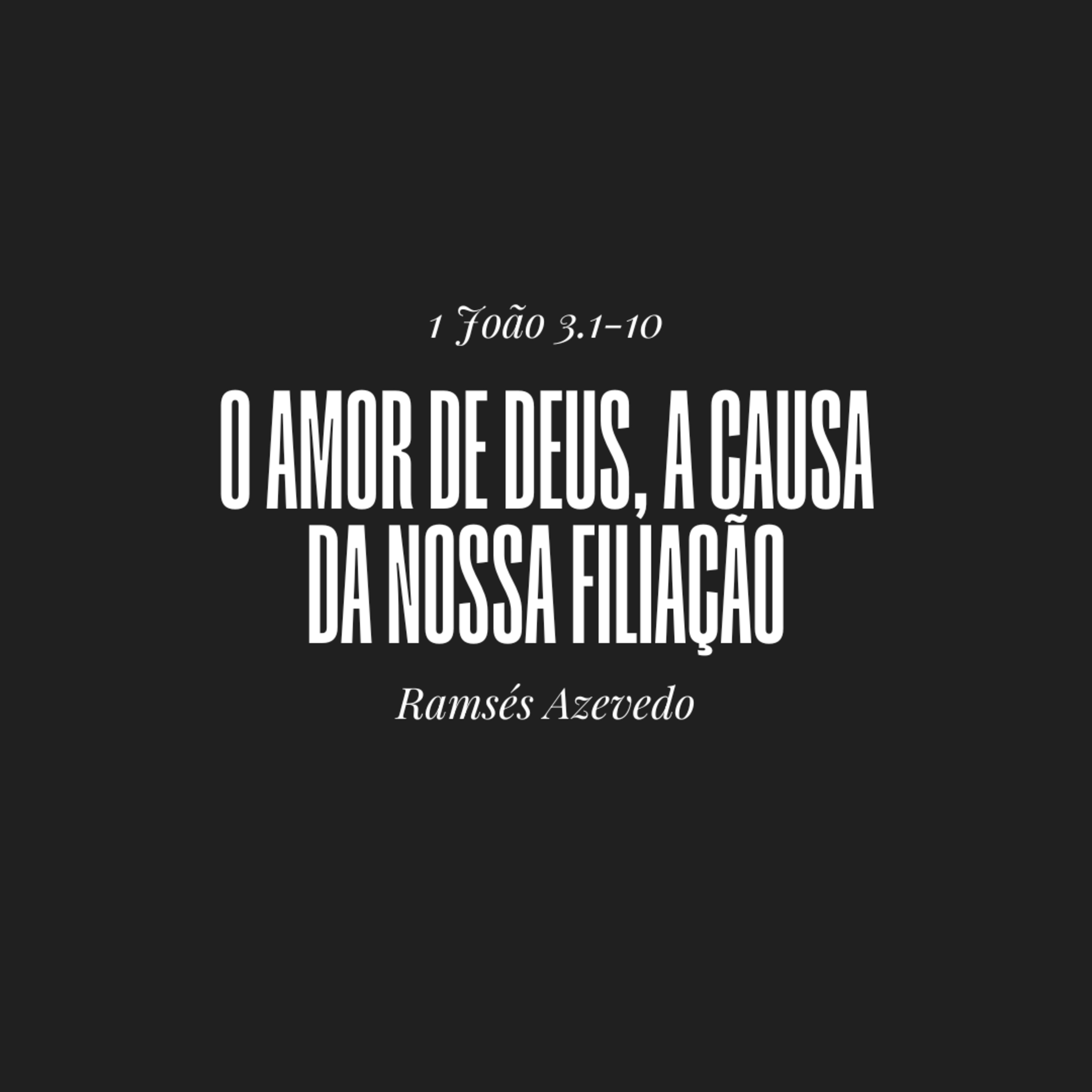 O amor de Deus, a causa da nossa filiação | 1 João 3.1-10 | Ramsés Azevedo episode artwork