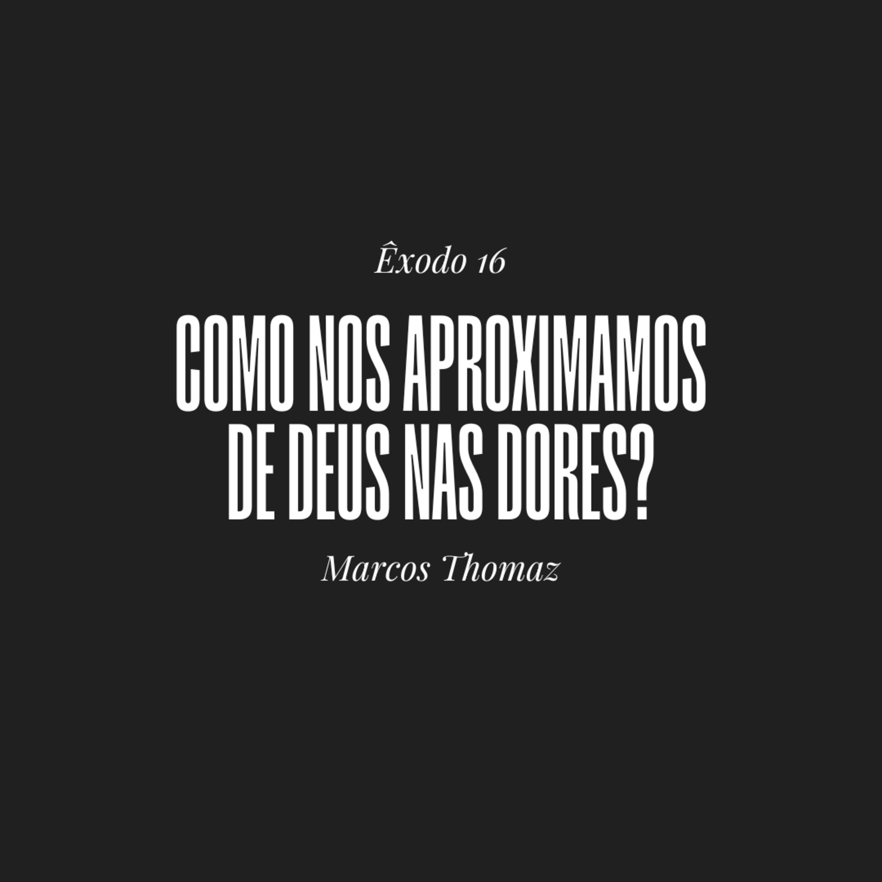 Como nos aproximamos de Deus nas dores? | Êxodo 16 | Marcos Thomaz episode artwork