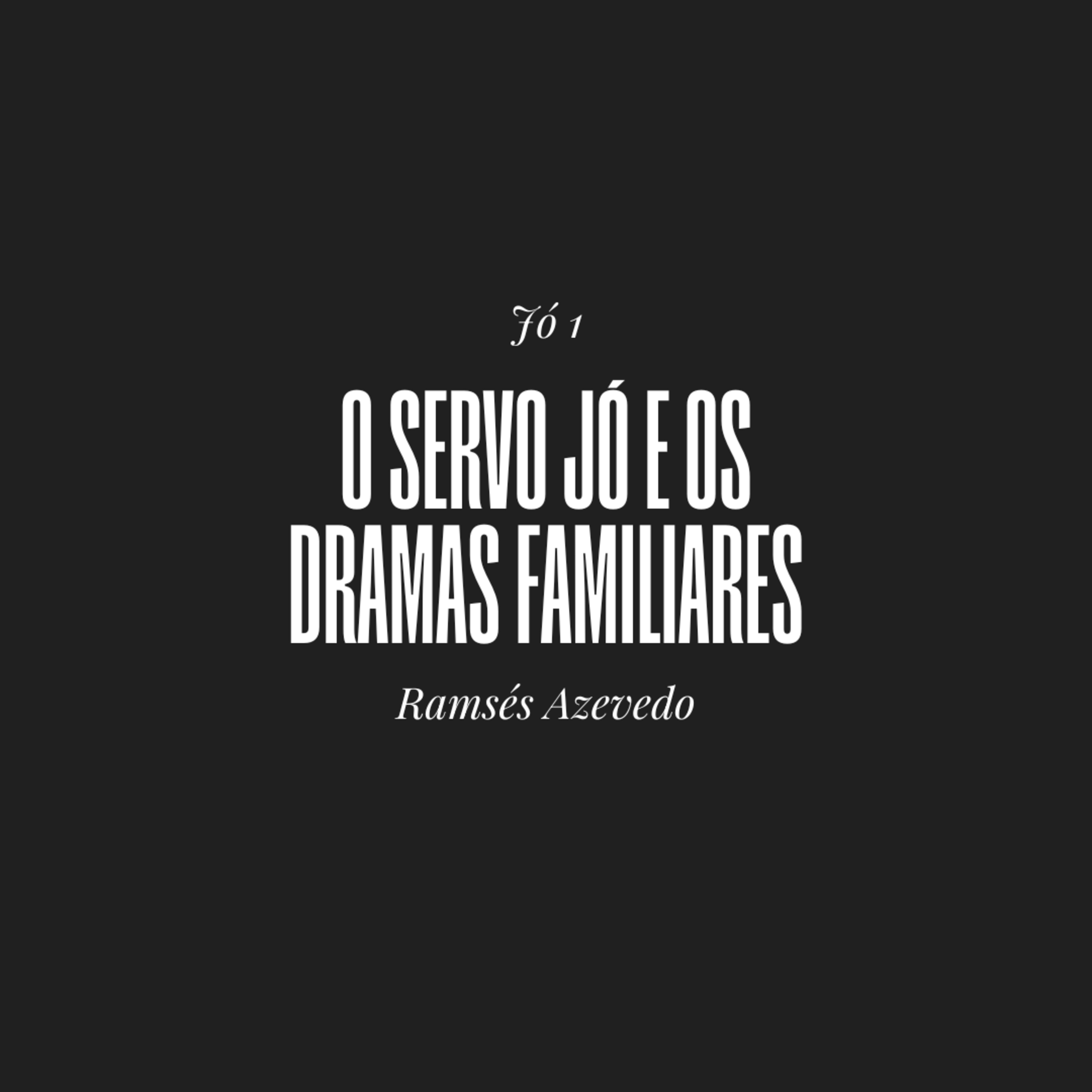 O servo Jó e os dramas familiares | Jó 1 | Ramsés Azevedo episode artwork