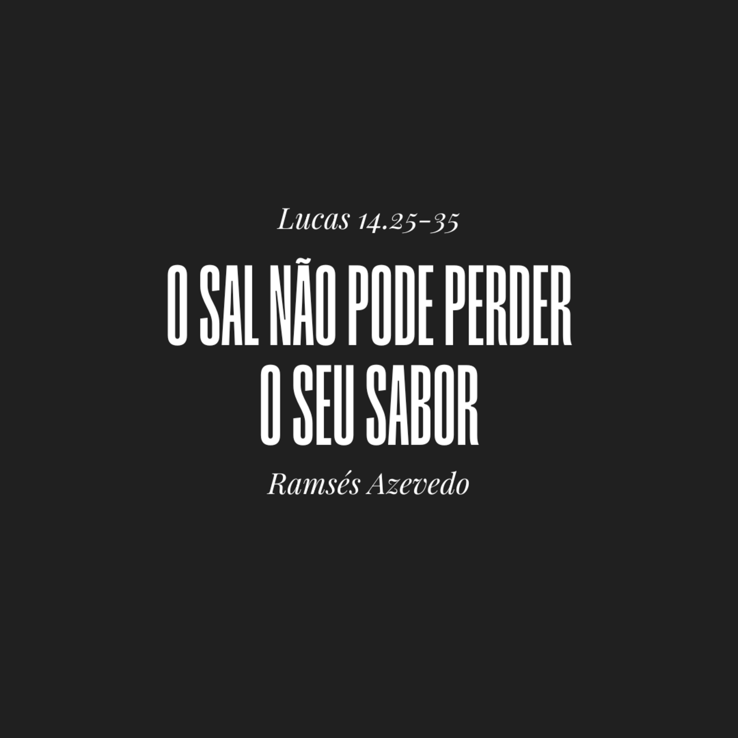 O sal não pode perder o seu sabor | Lucas 14.25-35 | Ramsés Azevedo episode artwork