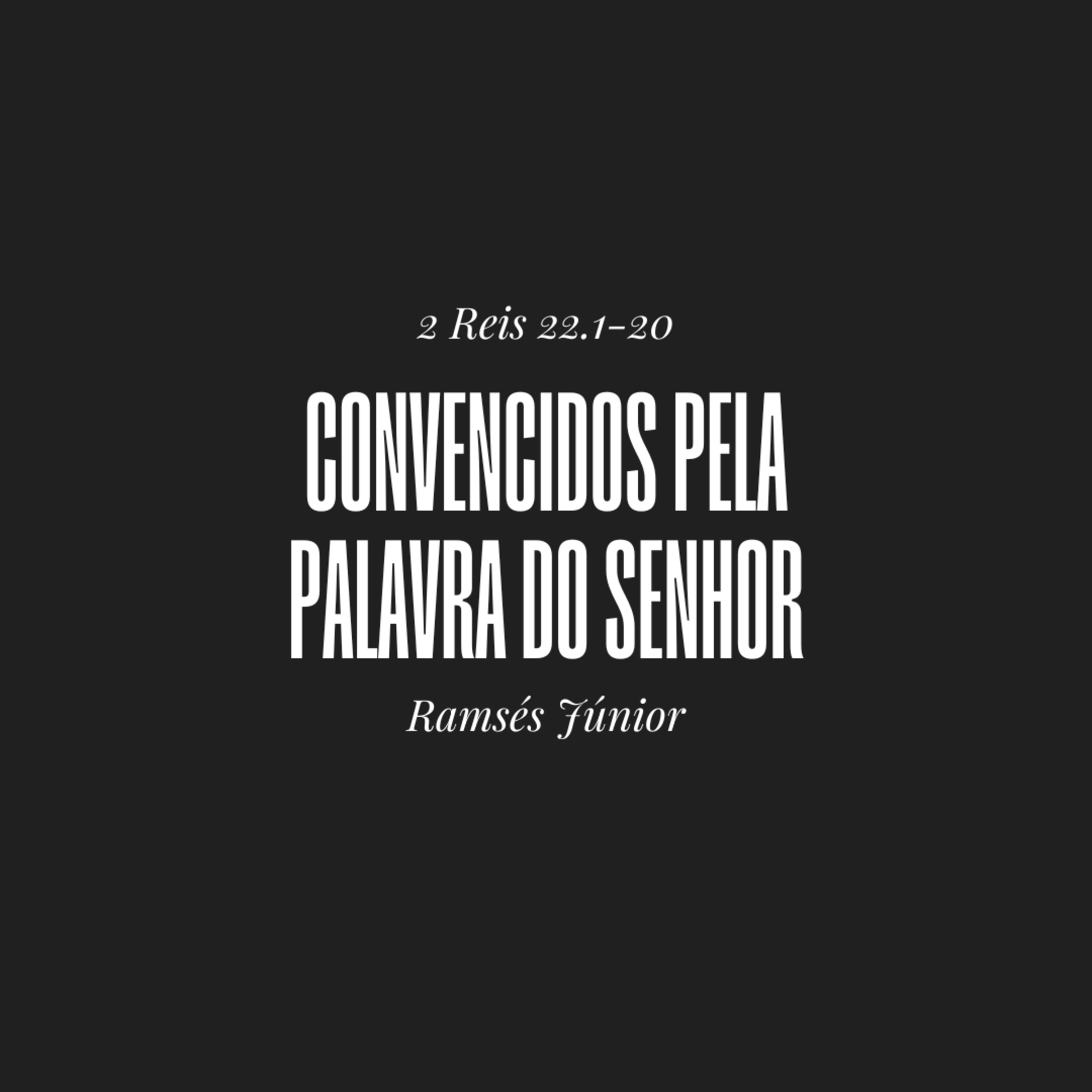 Convencidos pela Palavra do Senhor | 2 Reis 22.1-20 | Ramsés Júnior episode artwork