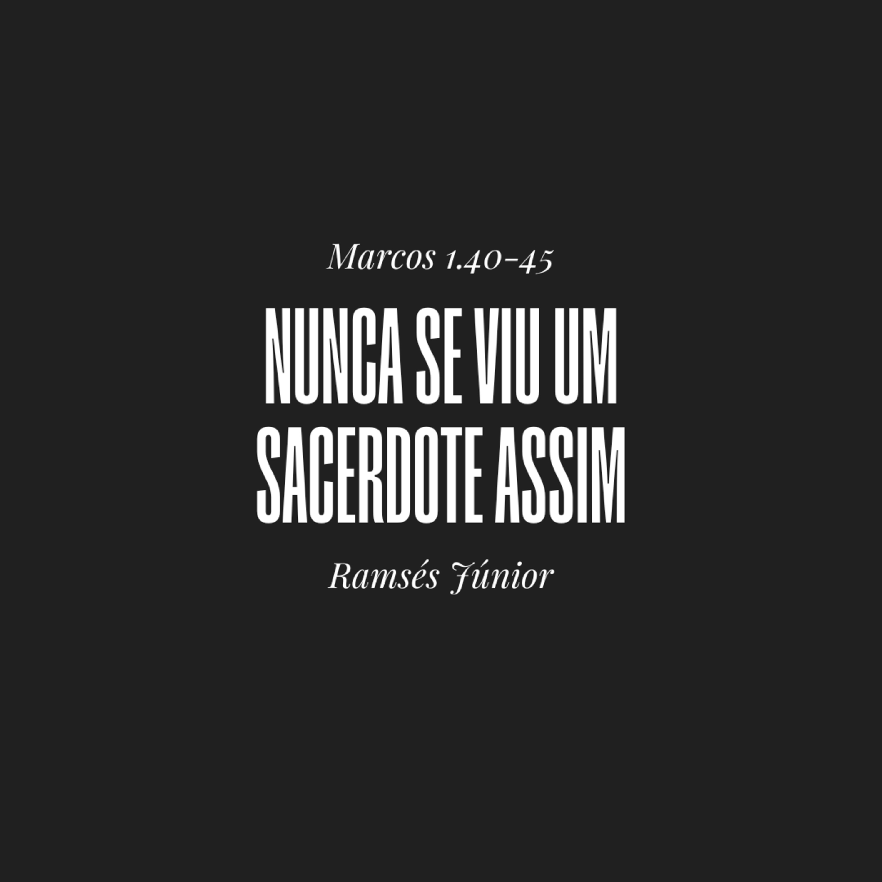 Nunca se viu um sacerdote assim | Marcos 1.40-45 | Ramsés Júnior
