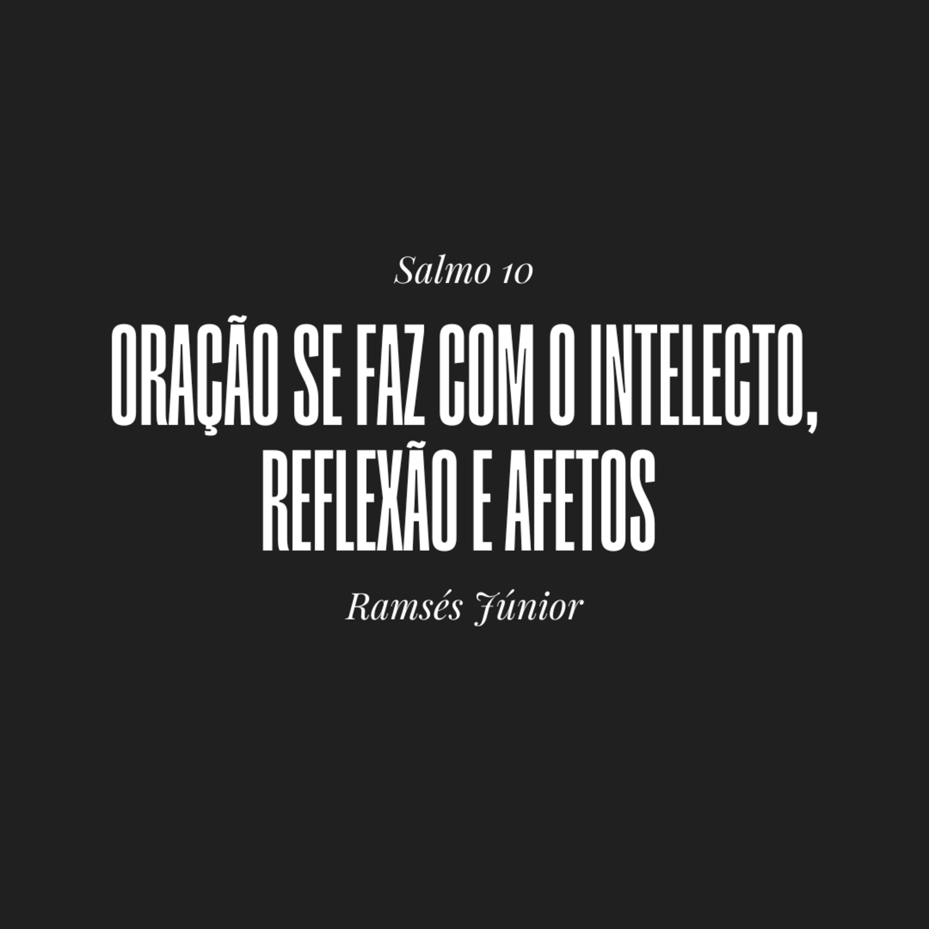 Oração se faz com o intelecto, reflexão e afetos | Salmo 10 | Ramsés Júnior episode artwork