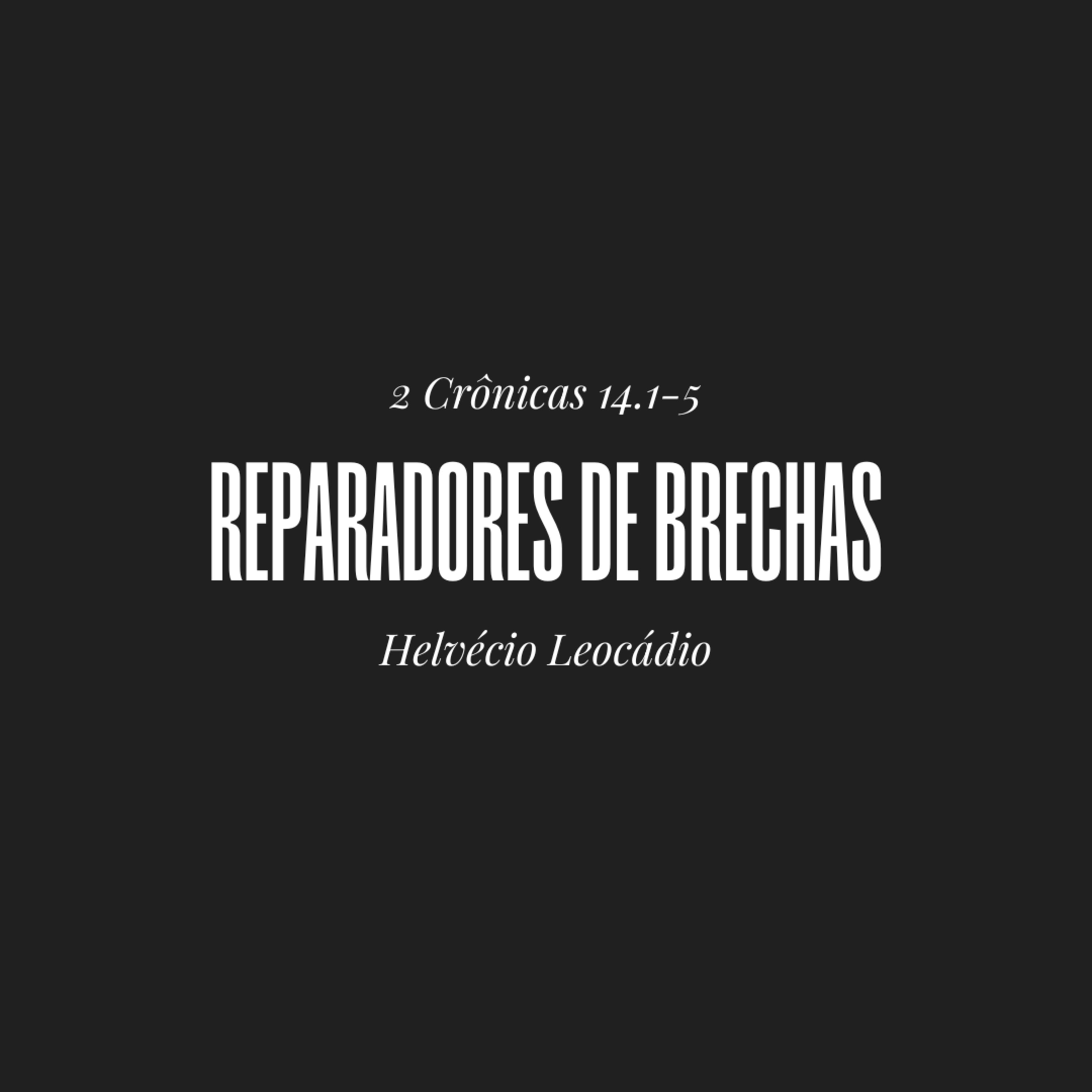 Reparadores de brechas | 2 Crônicas 14.1-5 | Helvécio Leocádio