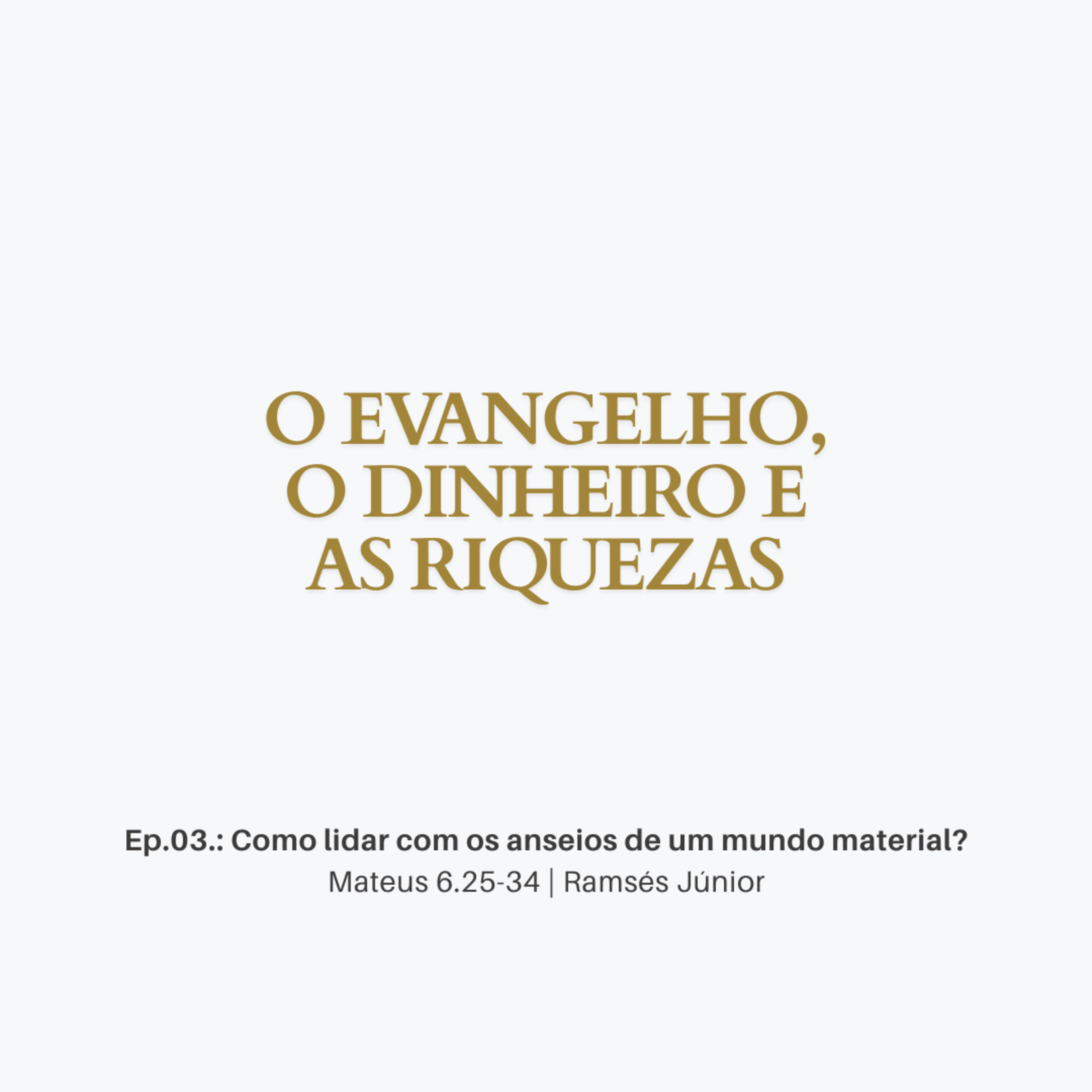  Como lidar com os anseios de um mundo material? | Mateus 6.25-34 | Ramsés Júnior episode artwork