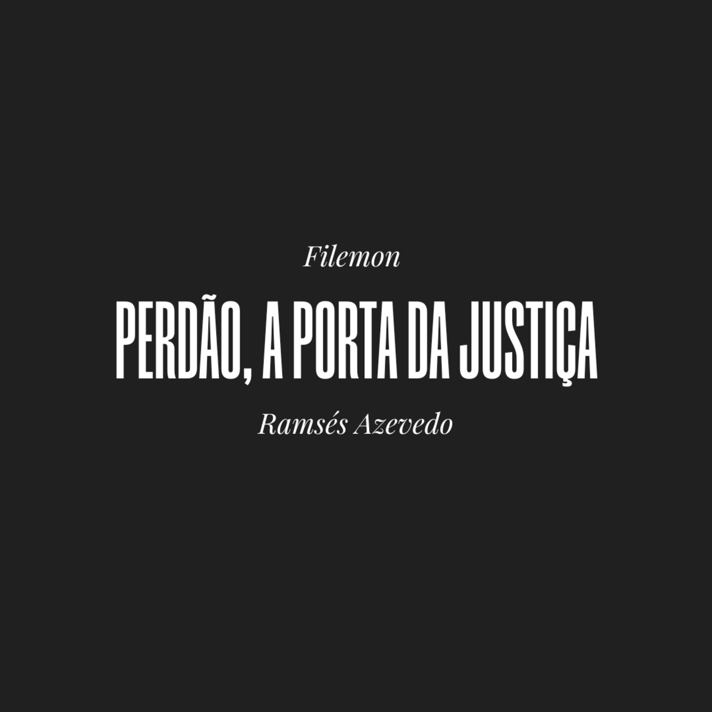 Perdão, a porta da Justiça | Filemon | Ramsés Azevedo