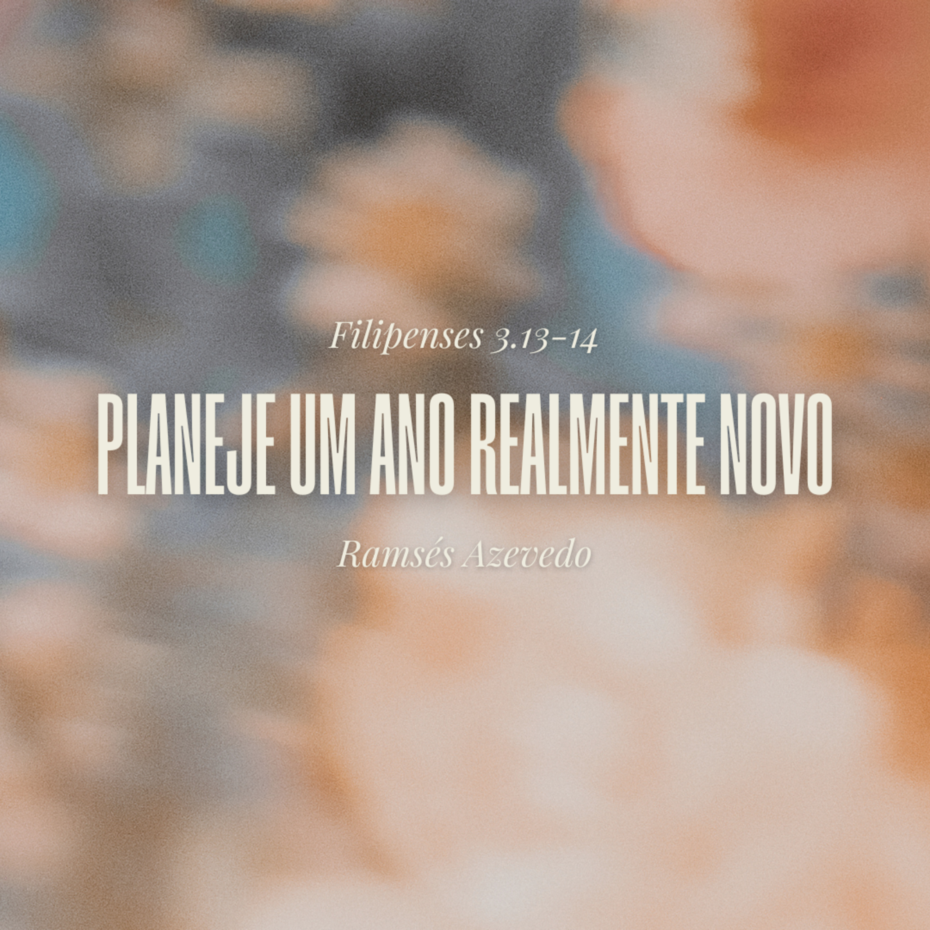 Planeje um ano realmente novo | Filipenses 3.13-14 | Ramsés Azevedo episode artwork