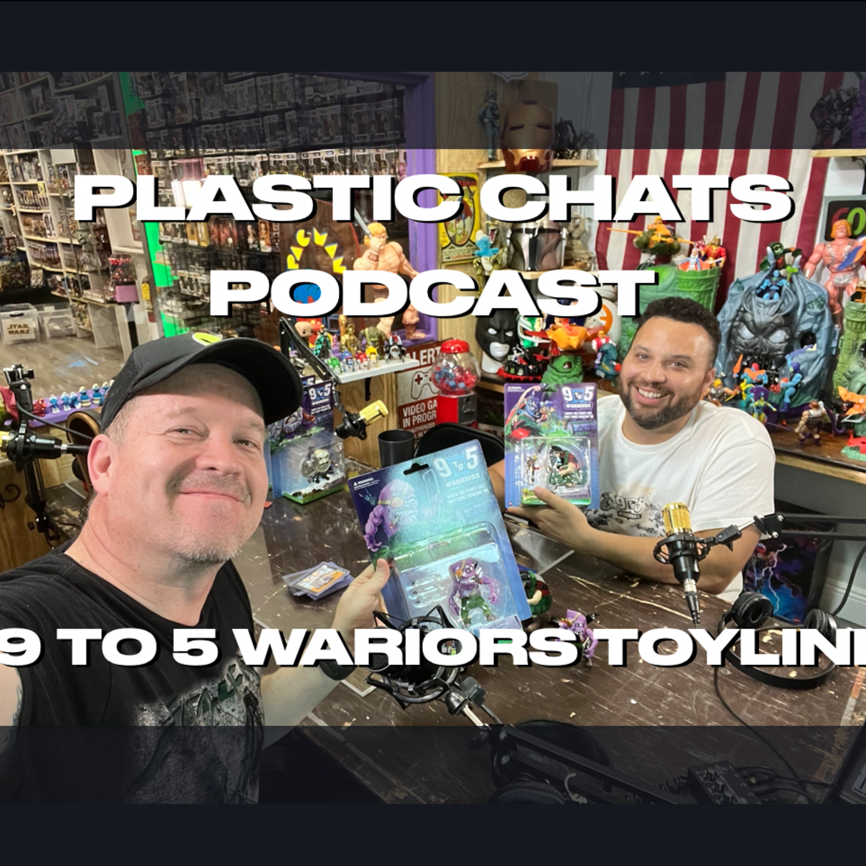 PLASTIC CHATS #PODCAST - NEW TOY LINE @9to5warriors SEASON 2 EP03