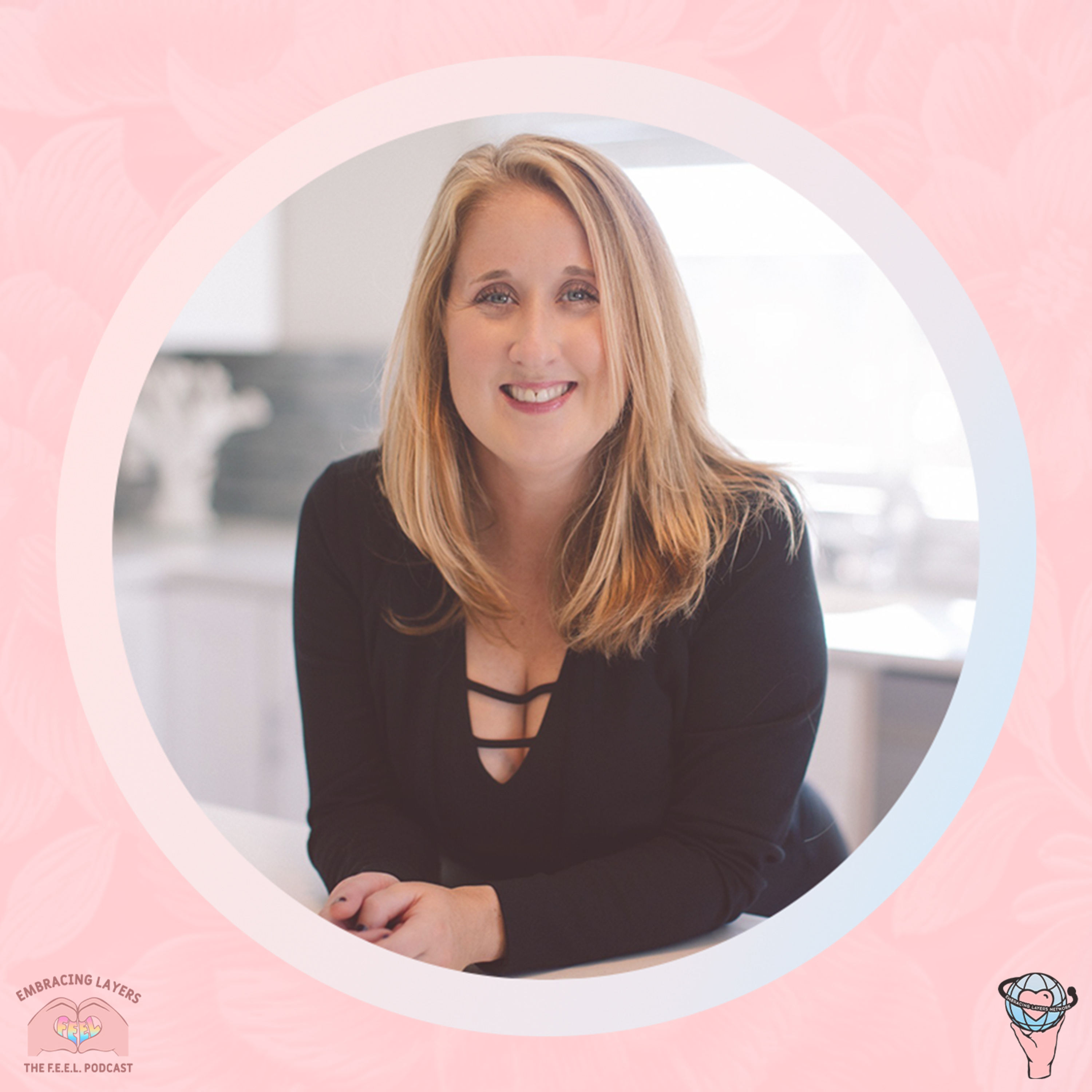 The F.E.E.L. Podcast - Finding Empowerment Embracing Layers with Melissa Crook